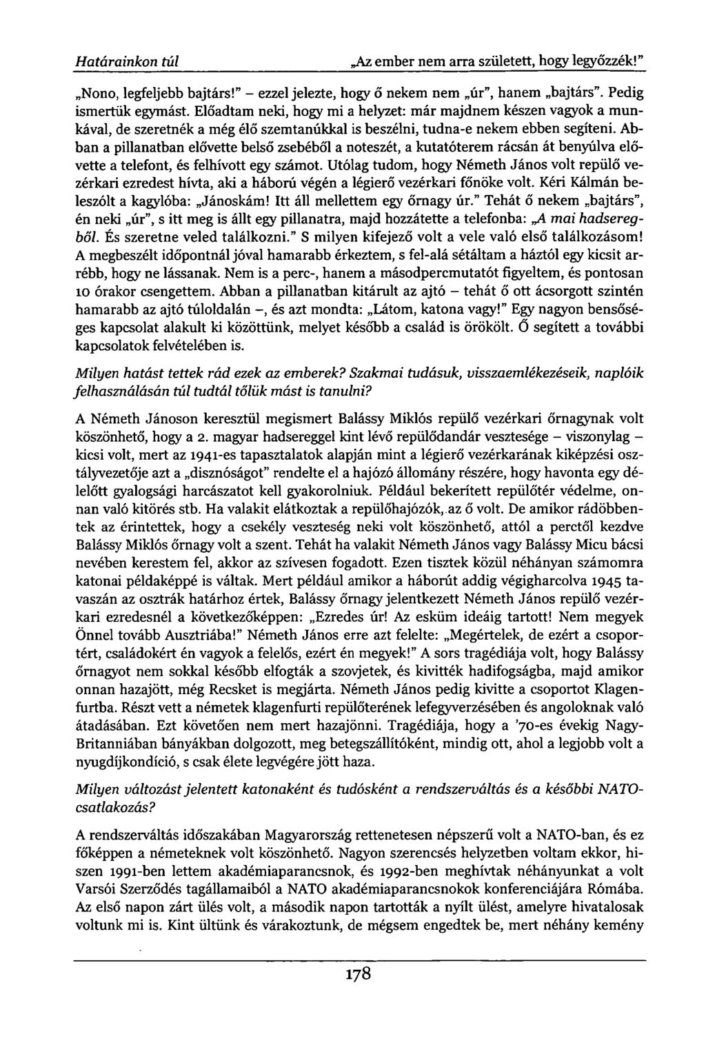 Határainkon túl Az ember nem arra született, hogy legyőzzék!" Nono, legfeljebb bajtárs!" - ezzel jelezte, hogy ő nekem nem úr", hanem bajtárs". Pedig ismertük egymást.