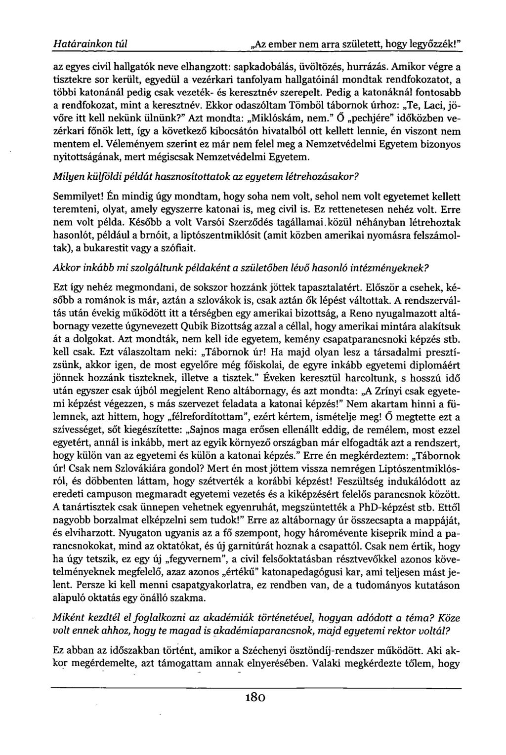 Határainkon túl Az ember nem arra született, hogy legyőzzék!" az egyes civil hallgatók neve elhangzott: sapkadobálás, üvöltözés, hurrázás.