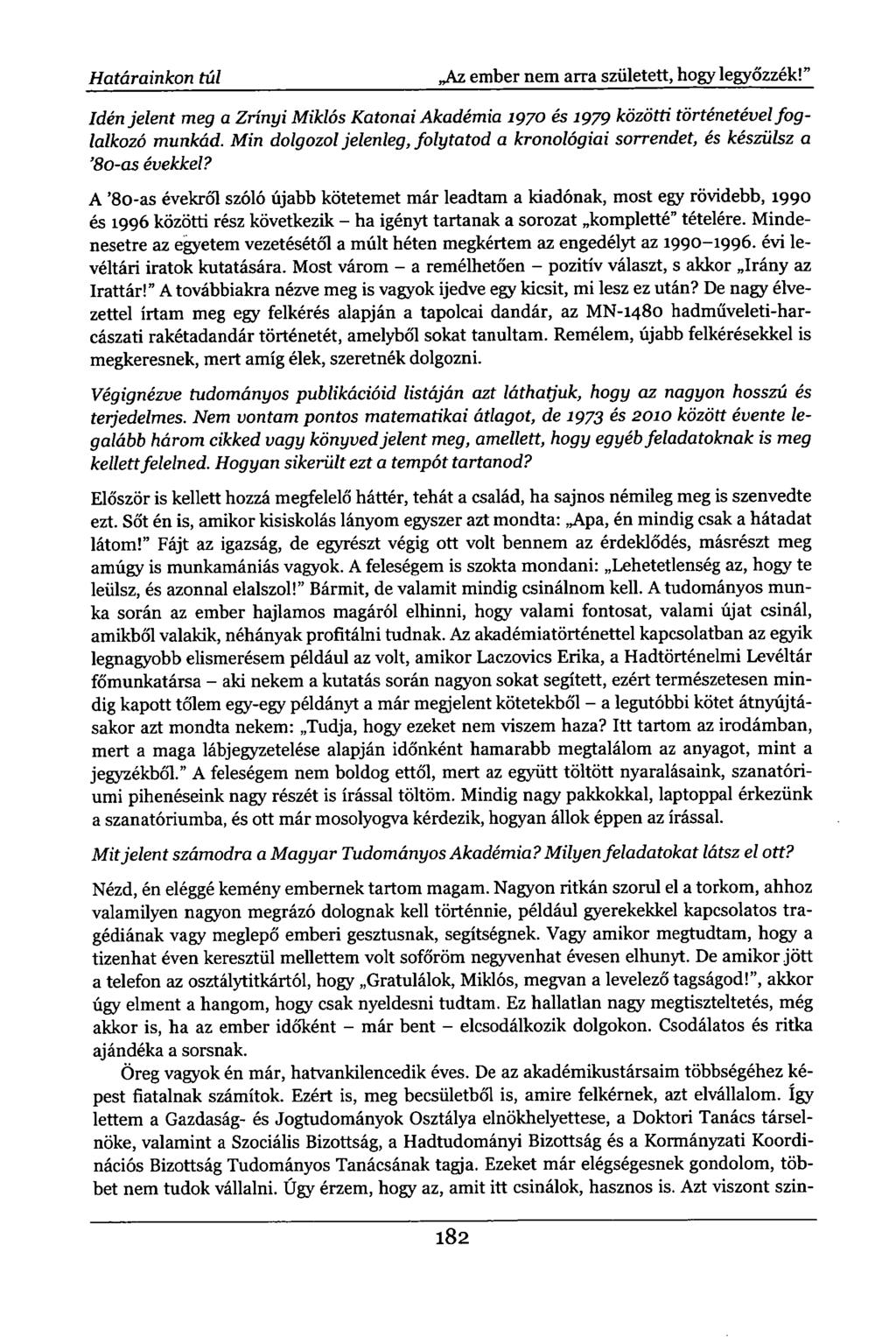 Határainkon túl Az ember nem arra született, hogy legyőzzék!" Idén jelent meg a Zrínyi Miklós Katonai Akadémia 1970 és 1979 közötti történetével foglalkozó munkád.
