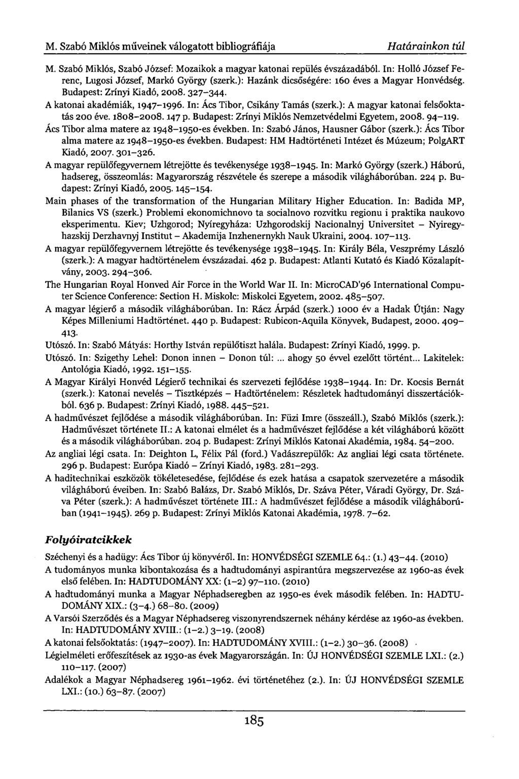 M. Szabó Miklós műveinek válogatott bibliográfiája Határainkon túl M. Szabó Miklós, Szabó József: Mozaikok a magyar katonai repülés évszázadából.