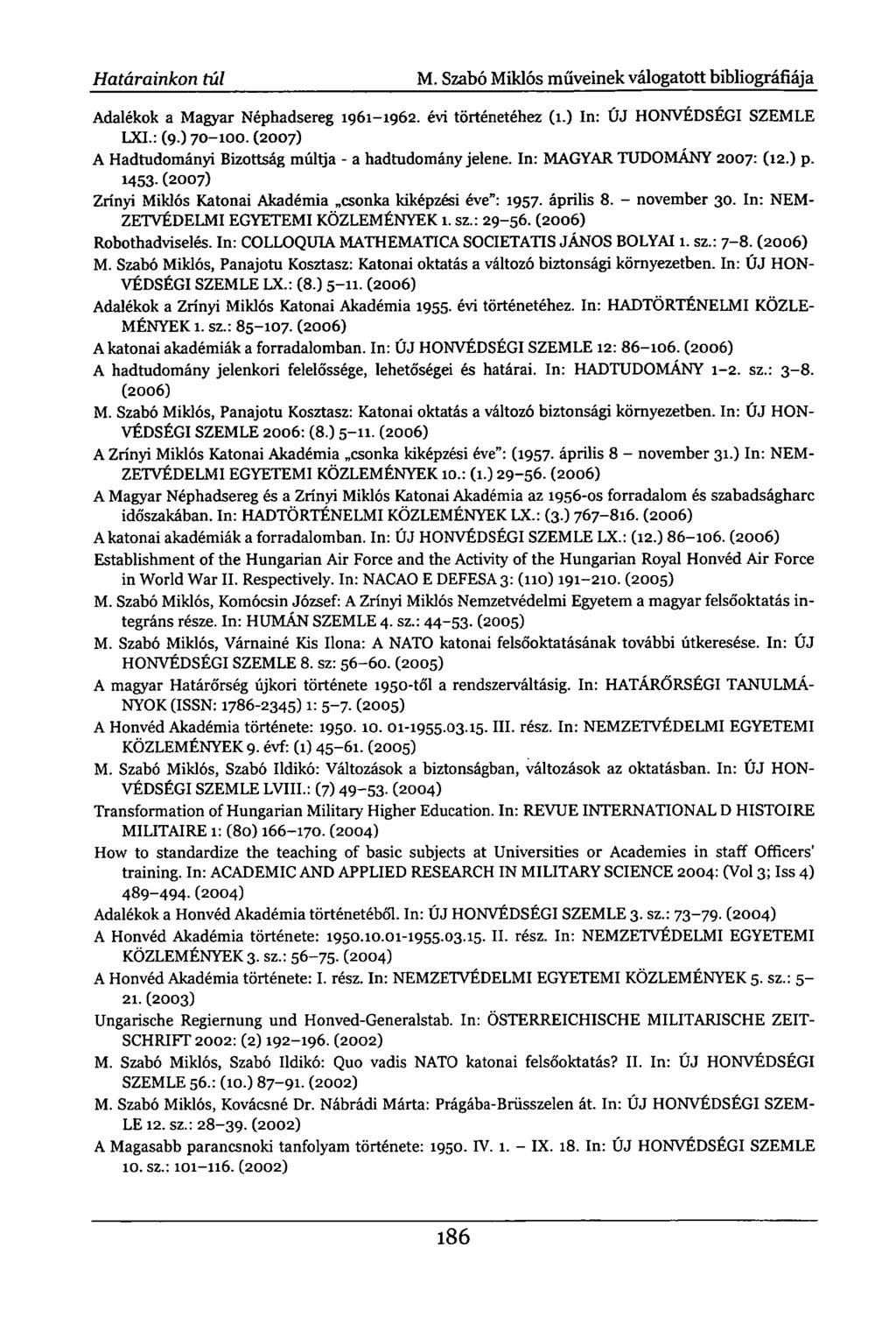 Határainkon túl M. Szabó Miklós műveinek válogatott bibliográfiája Adalékok a Magyar Néphadsereg 1961-1962. évi történetéhez (1.) In: ÚJ HONVÉDSÉGI SZEMLE LXL: (9.) 70-100.