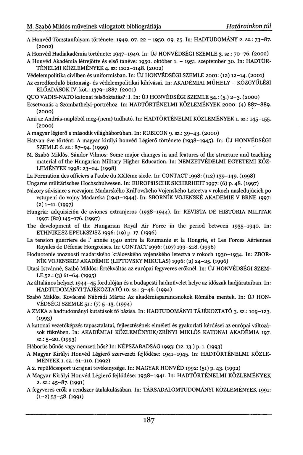 M. Szabó Miklós műveinek válogatott bibliográfiája Határainkon túl A Honvéd Törzstanfolyam története: 1949. 07. 22-1950. 09. 25. In: HADTUDOMÁNY 2. sz.: 73-87.