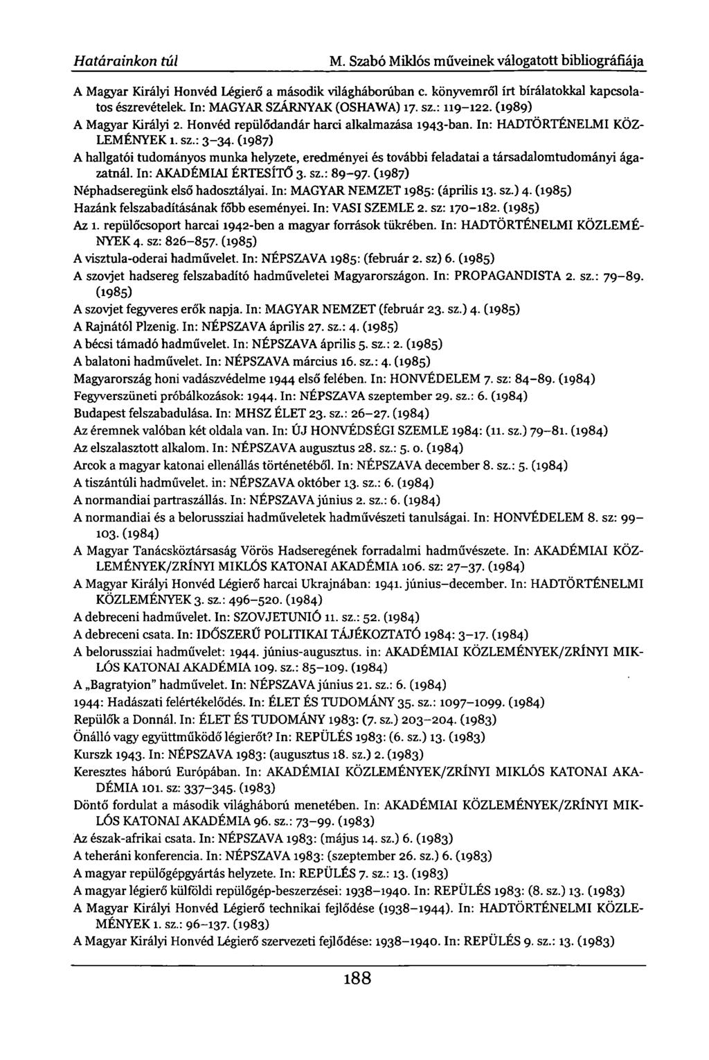 Határainkon túl M. Szabó Miklós műveinek válogatott bibliográfiája A Magyar Királyi Honvéd Légierő a második világháborúban c. könyvemről írt bírálatokkal kapcsolatos észrevételek.