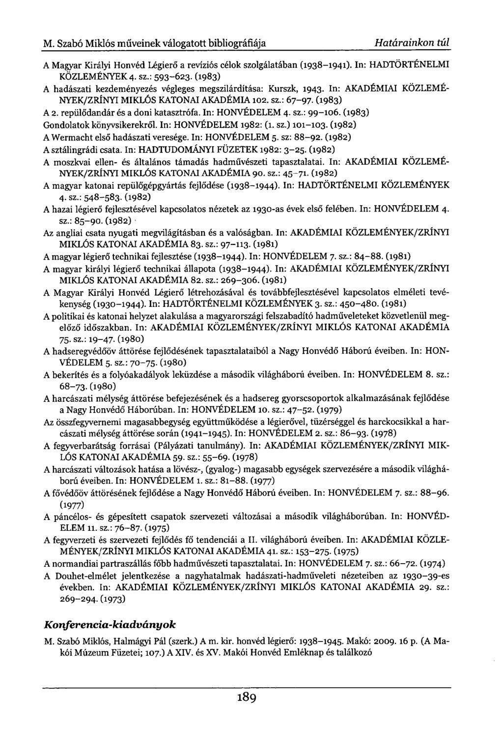 M. Szabó Miklós műveinek válogatott bibliográfiája Határainkon túl A Magyar Királyi Honvéd Légierő a reviziós célok szolgálatában (1938-1941). In: HADTÖRTÉNELMI KÖZLEMÉNYEK4. sz.: 593-623.