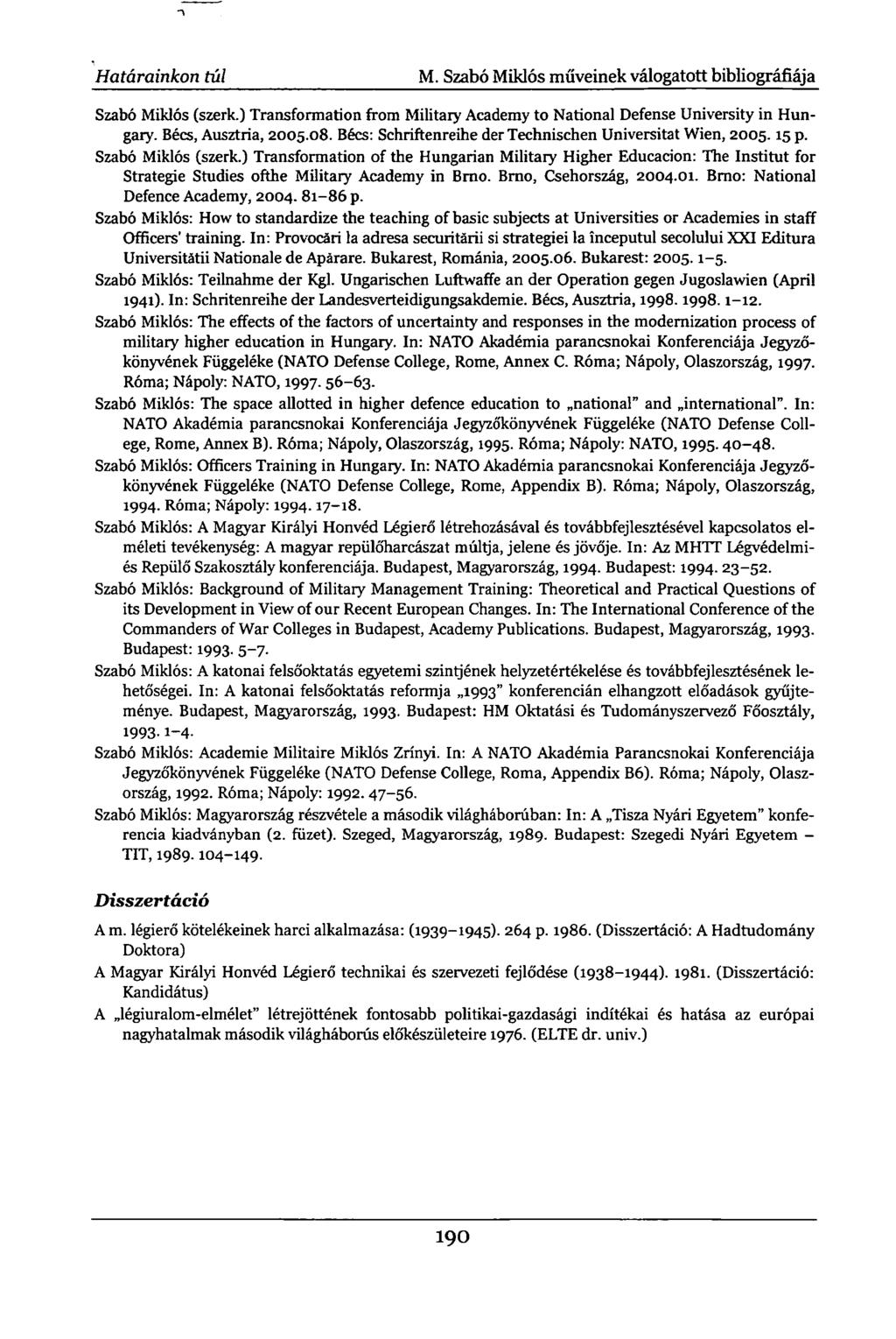 Határainkon túl M. Szabó Miklós műveinek válogatott bibliográfiája Szabó Miklós (szerk.) Transformation from Military Academy to National Defense University in Hungary. Bécs, Ausztria, 2005.08.