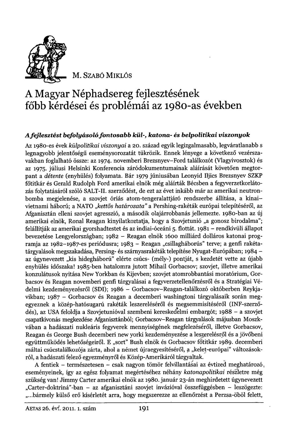 M. SZABÓ MIKLÓS A Magyar Néphadsereg fejlesztésének főbb kérdései és problémái az 1980-as években Afejlesztést befolyásoló fontosabb kül-, katona- és belpolitikai viszonyok Az 1980-es évek