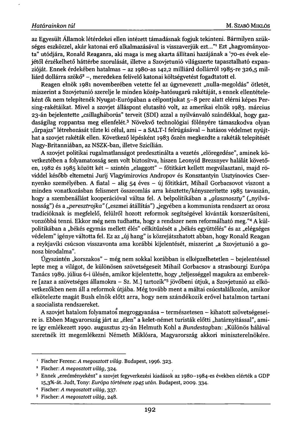 Határainkon túl M. SZABÓ MIKLÓS az Egyesült Államok létérdekei ellen intézett támadásnak fogjuk tekinteni. Bármilyen szükséges eszközzel, akár katonai erő alkalmazásával is visszaverjük ezt.