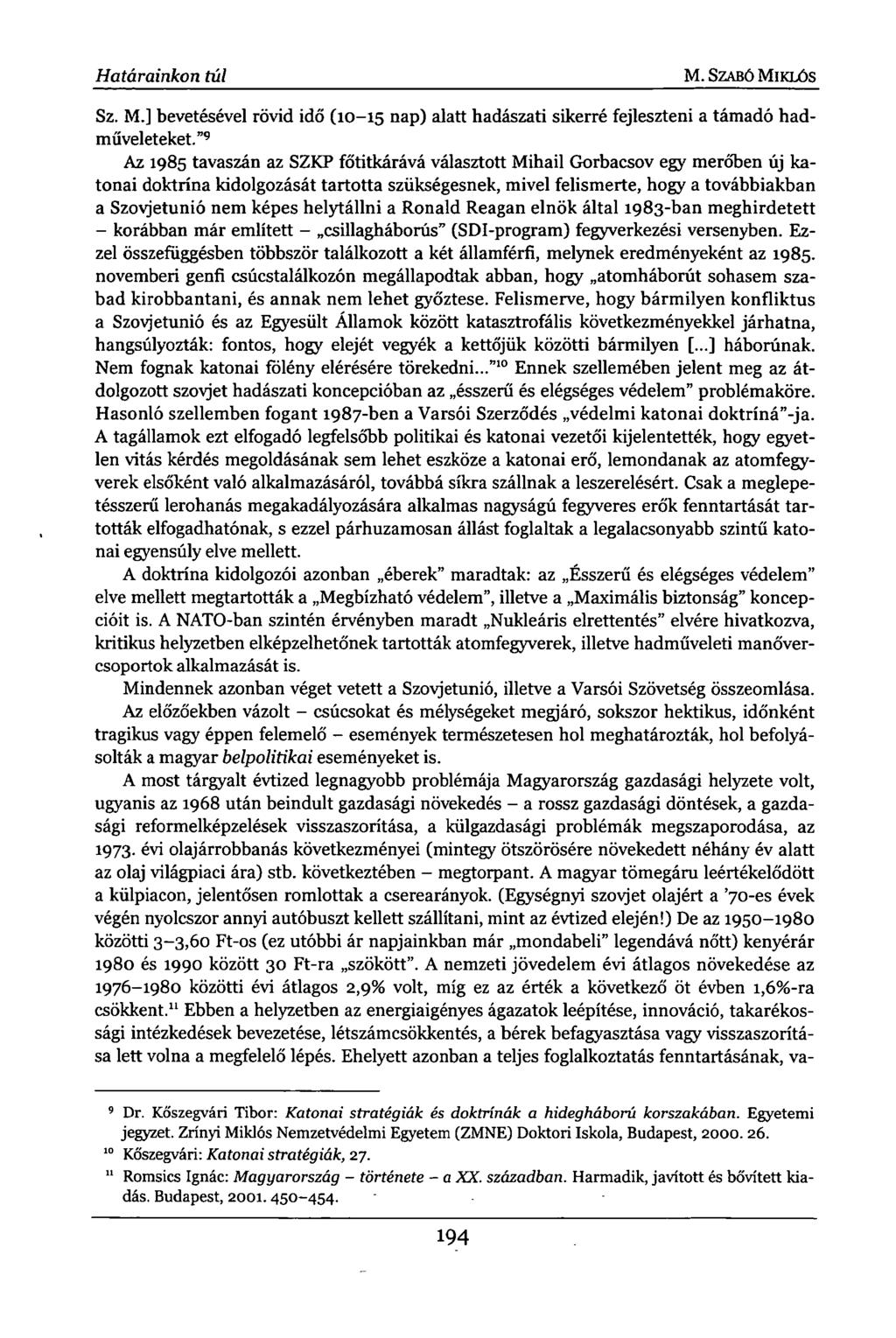 Határainkon túl M. SZABÓ MIKLÓS Sz. M.j bevetésével rövid idő (10-15 nap) alatt hadászati sikerré fejleszteni a támadó hadműveleteket.