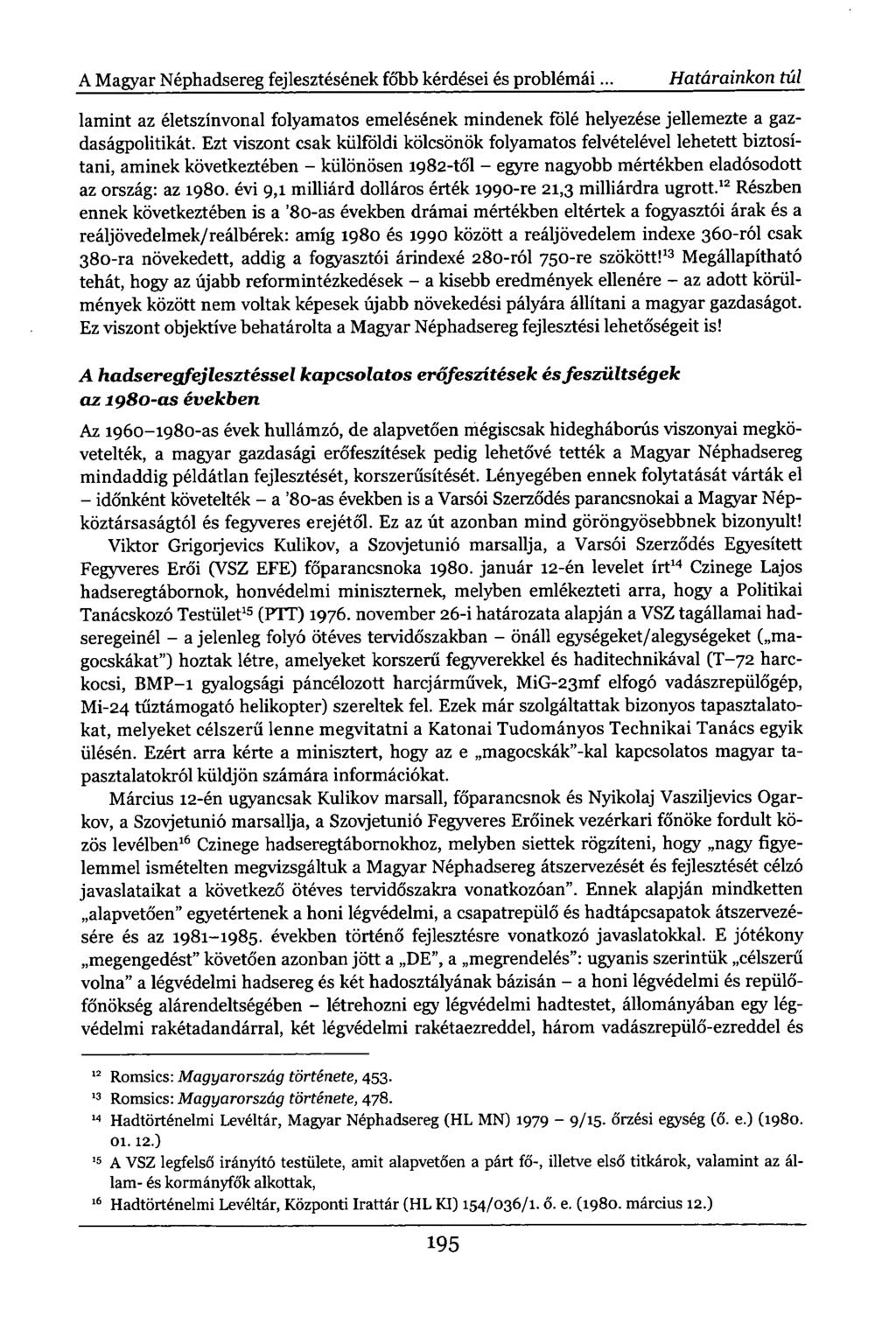 A Magyar Néphadsereg fejlesztésének főbb kérdései és problémái... Határainkon túl lamint az életszínvonal folyamatos emelésének mindenek fölé helyezése jellemezte a gazdaságpolitikát.