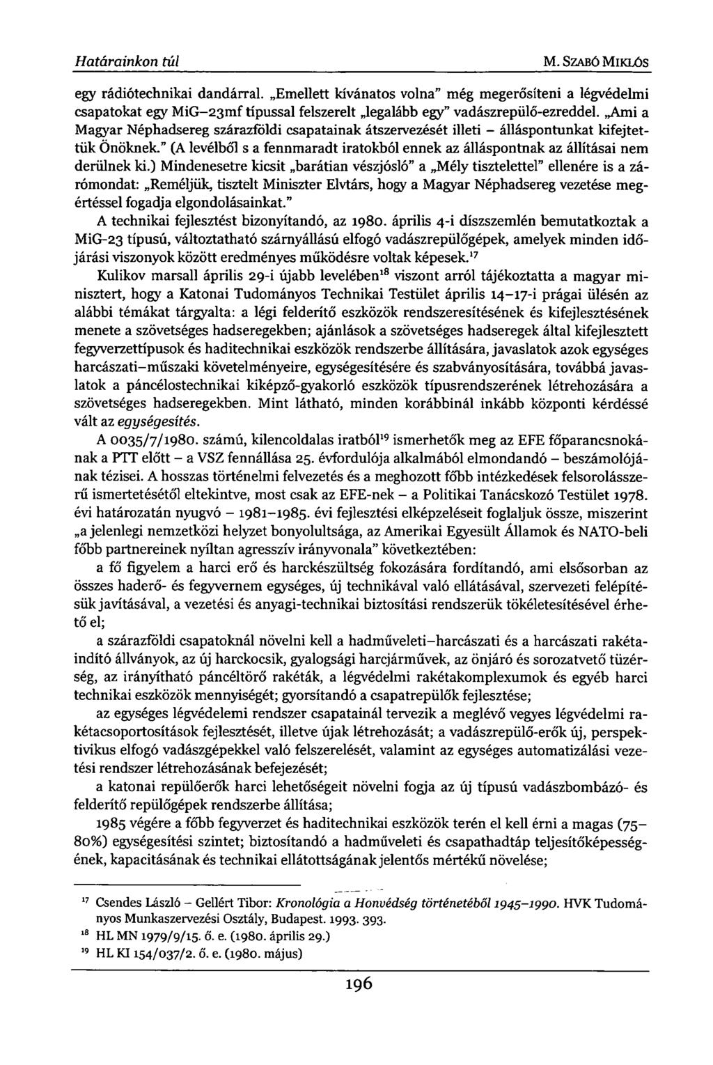Határainkon túl M. SZABÓ MIKLÓS egy rádiótechnikai dandárral. Emellett kívánatos volna" még megerősíteni a légvédelmi csapatokat egy MiG-23mf típussal felszerelt legalább egy" vadászrepülő-ezreddel.