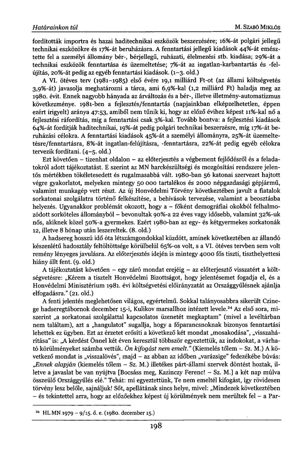 Határainkon túl M. SZABÓ MIKLÓS fordították importra és hazai haditechnikai eszközök beszerzésére; 16%-át polgári jellegű technikai eszközökre és 17%-át beruházásra.