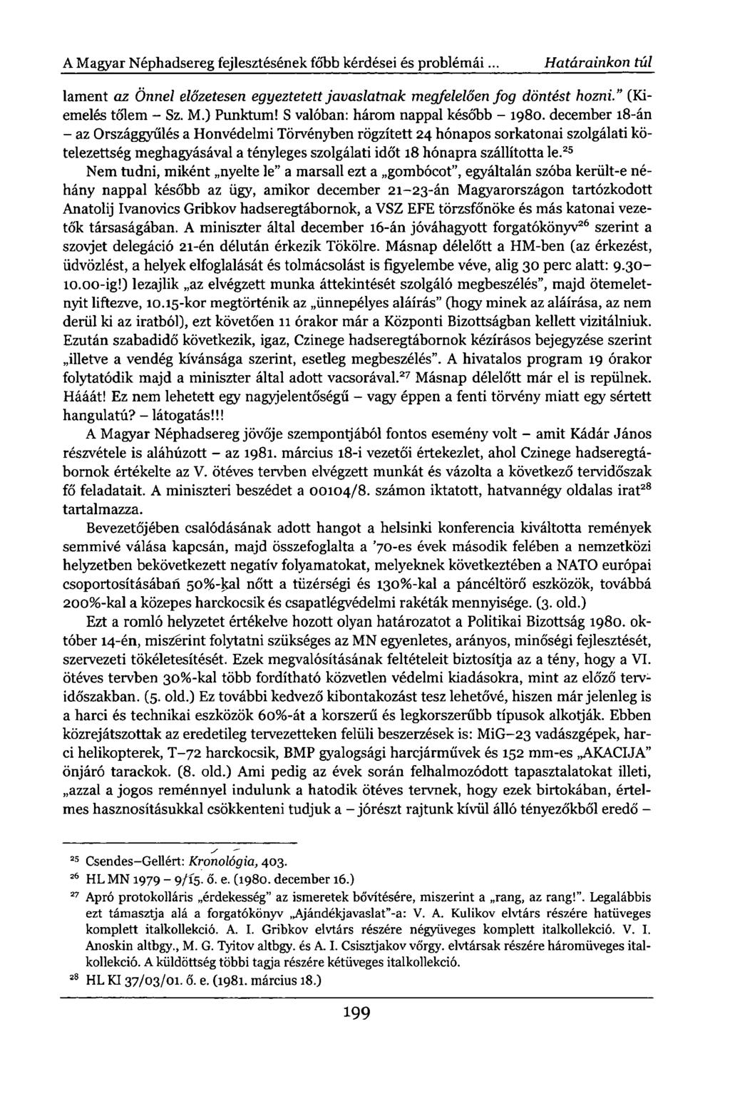 A Magyar Néphadsereg fejlesztésének főbb kérdései és problémái... Határainkon túl lament az Önnel előzetesen egyeztetett javaslatnak megfelelően fog döntést hozni." (Kiemelés tőlem - Sz. M.) Punktum!