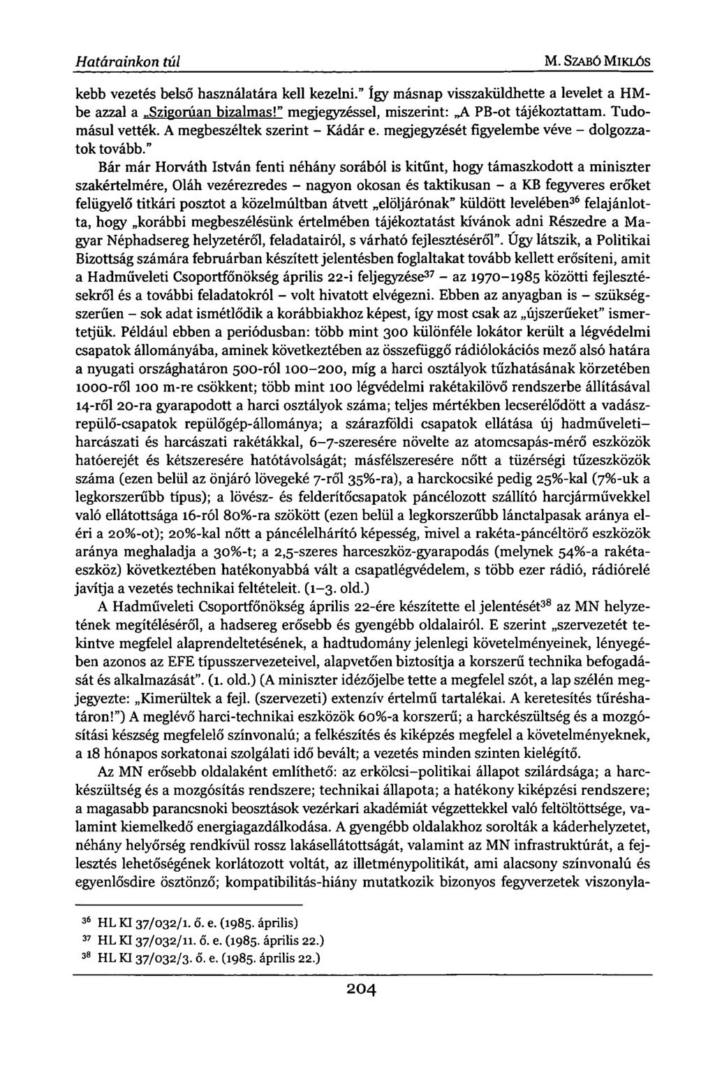 Határainkon túl M. SZABÓ MIKLÓS kebb vezetés belső használatára kell kezelni." így másnap visszaküldhette a levelet a HMbe azzal a Szigorúan bizalmas!" megjegyzéssel, miszerint: A PB-ot tájékoztattam.