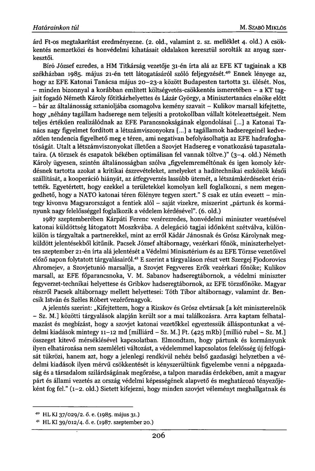 Határainkon túl M. SZABÓ MIKLÓS árd Ft-os megtakarítást eredményezne. (2. old., valamint 2. sz. melléklet 4. old.) A csökkentés nemzetközi és honvédelmi kihatásait oldalakon keresztül sorolták az anyag szerkesztői.