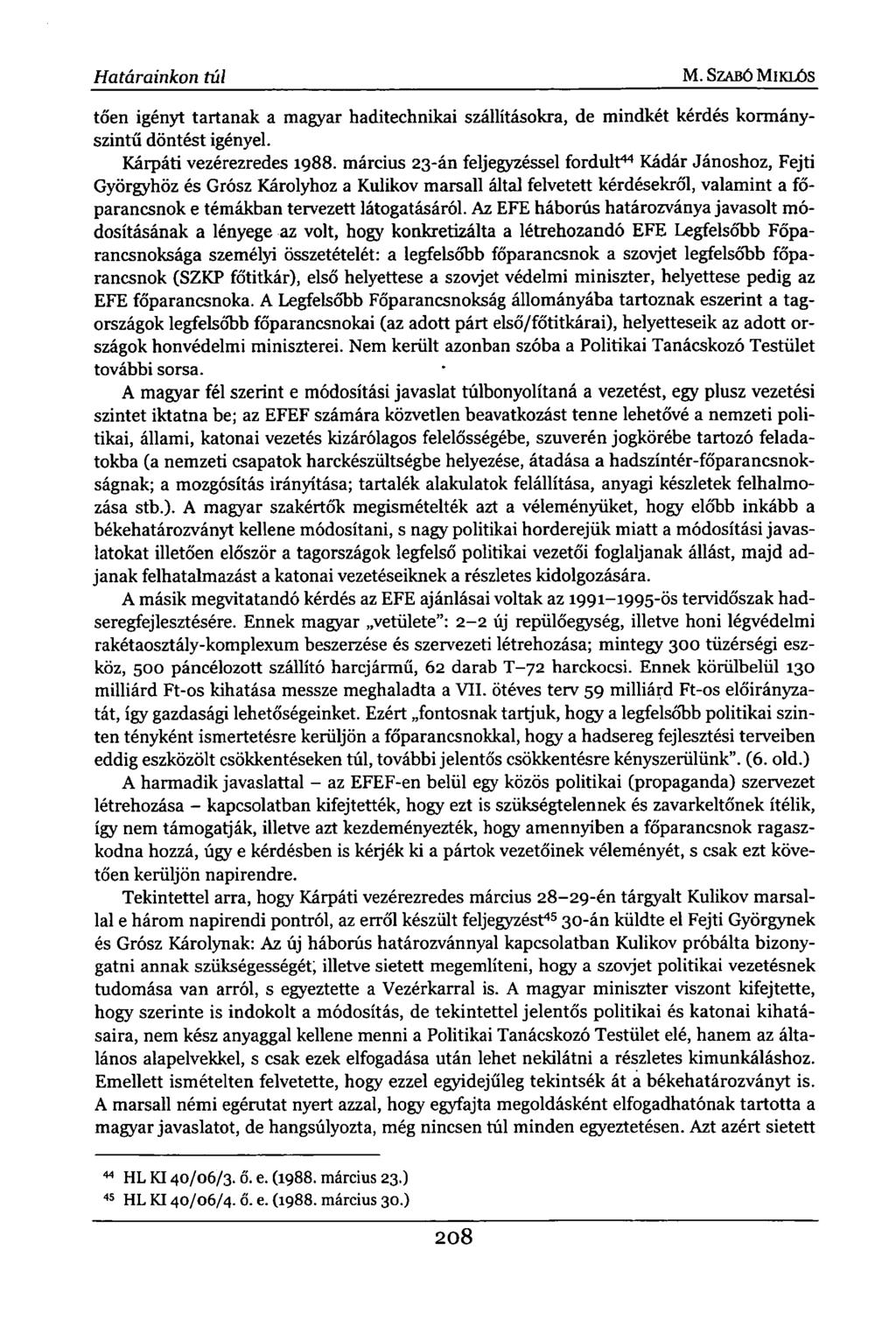 Határainkon túl M. SZABÓ MIKLÓS tőén igényt tartanak a magyar haditechnikai szállításokra, de mindkét kérdés kormányszintű döntést igényel. Kárpáti vezérezredes 1988.