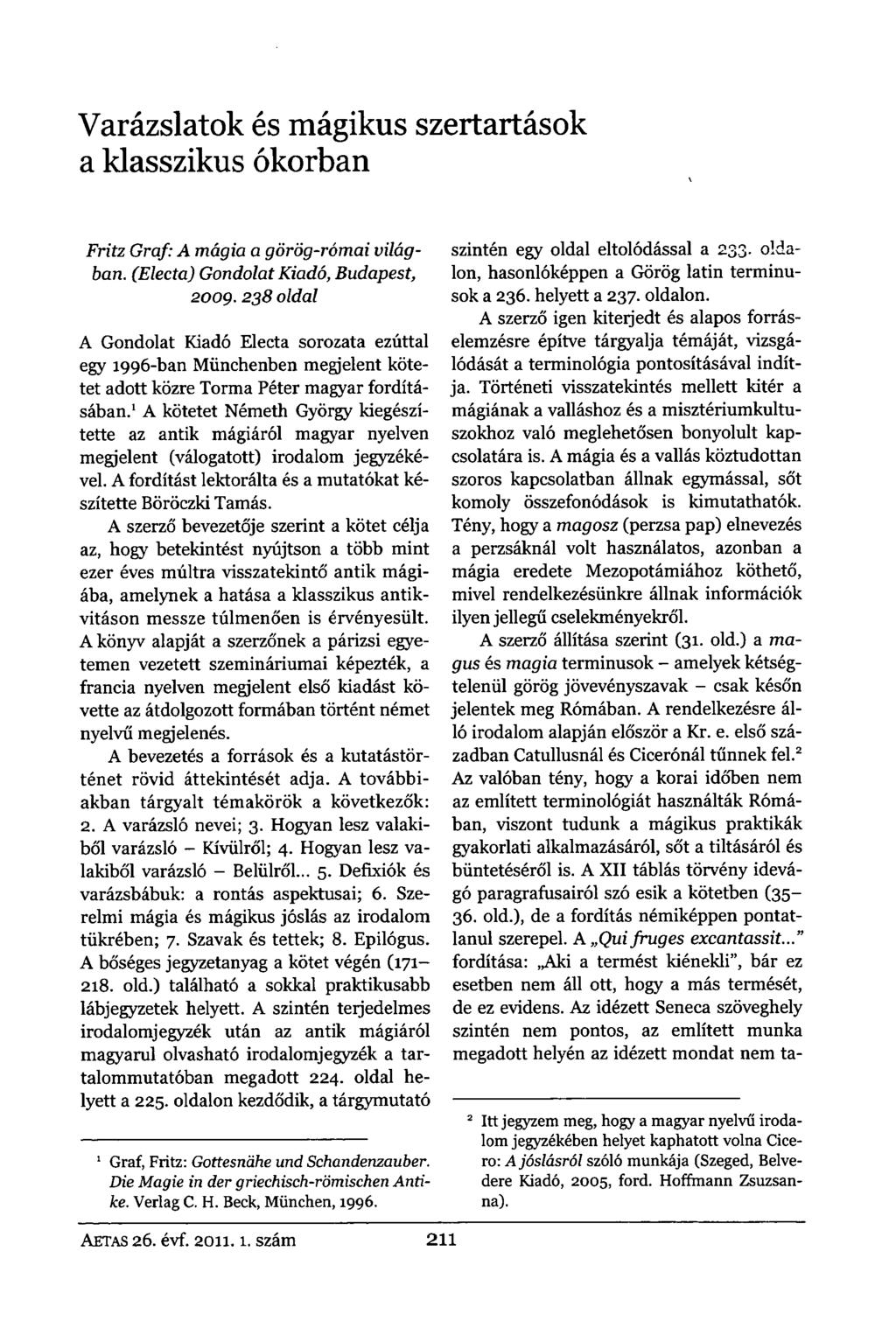Varázslatok és mágikus szertartások a klasszikus ókorban Fritz Gráf: A mágia a görög-római világban. (Electa) Gondolat Kiadó, Budapest, 2009.