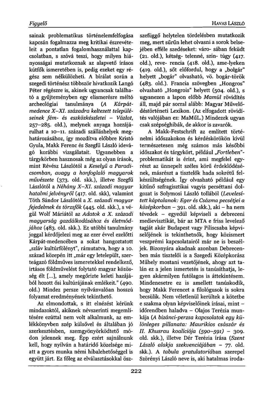 Figyelő HAVAS LÁSZLÓ sainak problematikus történelemfelfogása kapcsán fogalmazza meg kritikai észrevételeit a pontatlan fogalomhasználattal kapcsolatban, s szóvá teszi, hogy milyen hiányosságai