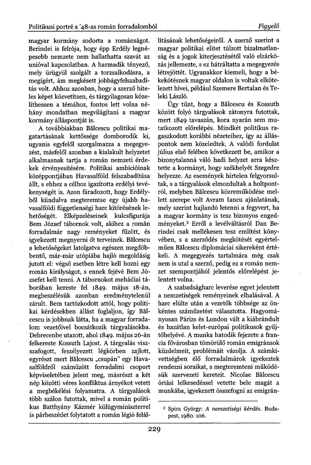 Politikusi portré a '48-as román forradalomból Figyelő magyar kormány sodorta a románságot. Berindei is felrója, hogy épp Erdély legnépesebb nemzete nem hallathatta szavát az unióval kapcsolatban.
