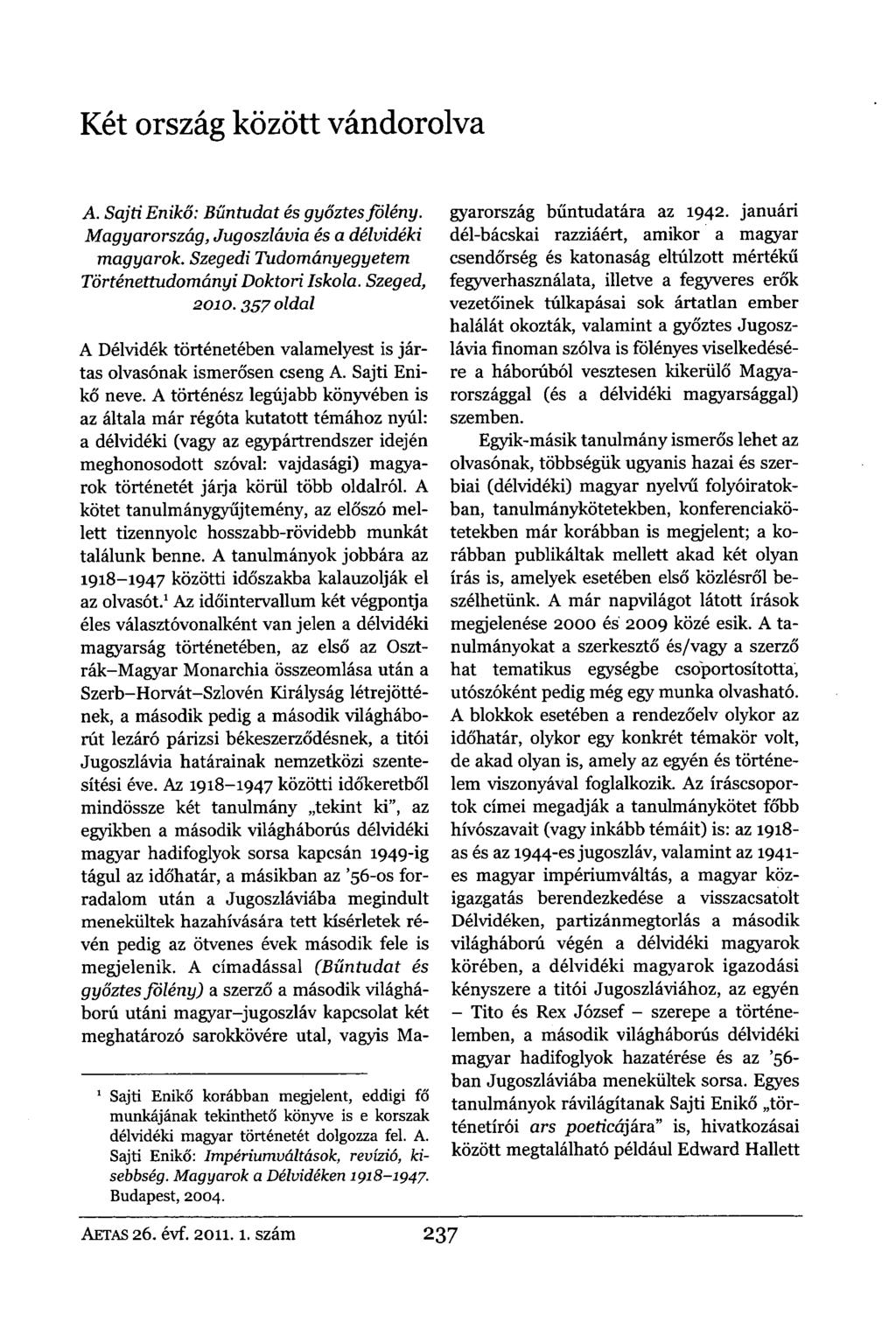 Két ország között vándorolva A. Sajti Enikő: Bűntudat és győztes fölény. Magyarország, Jugoszlávia és a délvidéki magyarok. Szegedi Tudományegyetem Történettudományi Doktori Iskola. Szeged, 2010.