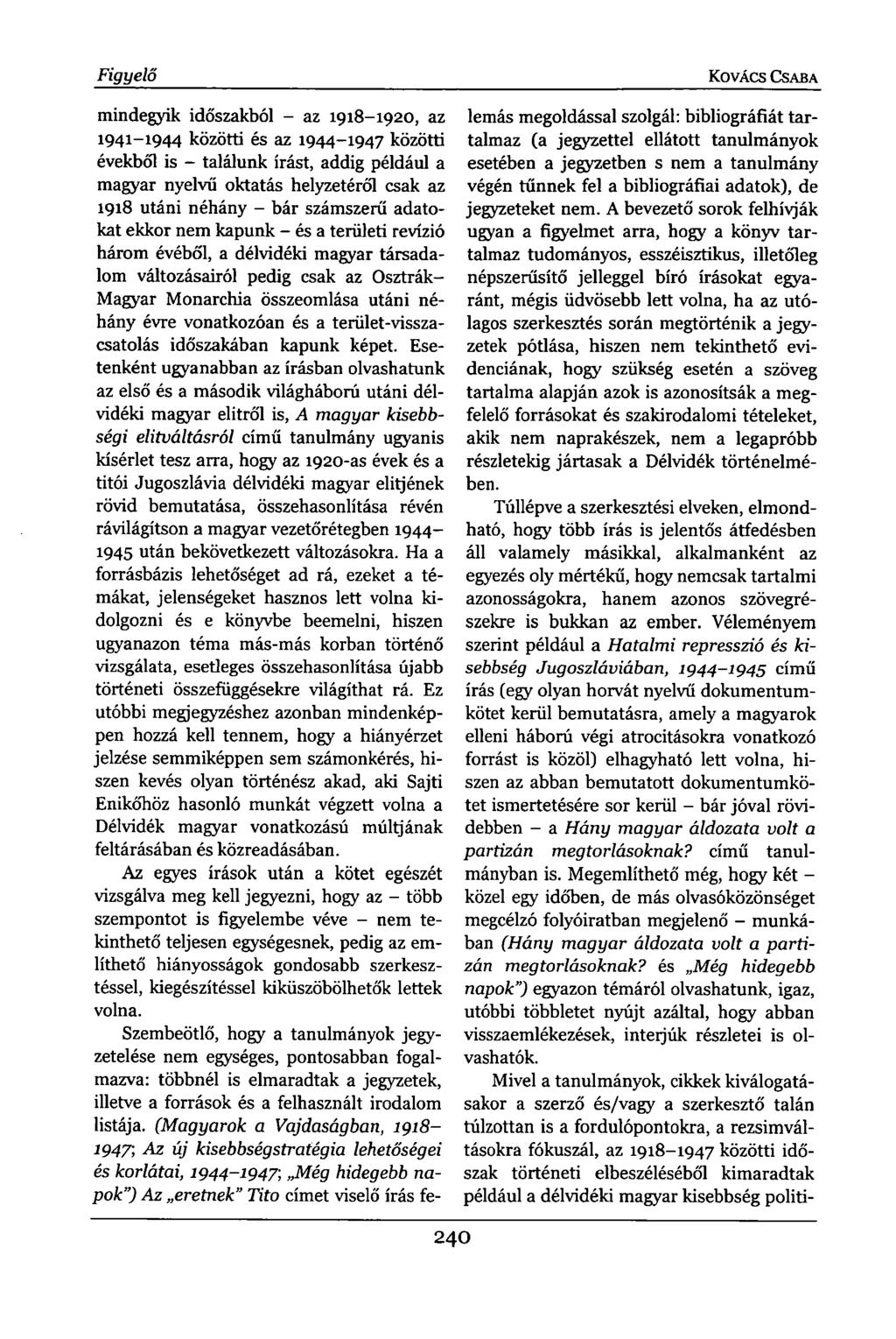Figyelő KOVÁCS CSABA mindegyik időszakból - az 1918-1920, az 1941-1944 közötti és az 1944-1947 közötti évekből is - találunk írást, addig például a magyar nyelvű oktatás helyzetéről csak az 1918