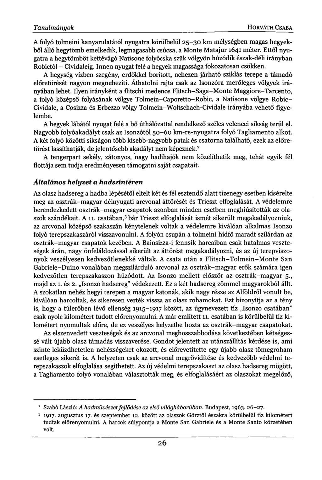 Tanulmányok HORVÁTH CSABA A folyó tolmeini kanyarulatától nyugatra körülbelül 25-30 km mélységben magas hegyekből álló hegytömb emelkedik, legmagasabb csúcsa, a Monté Matajur 1641 méter.