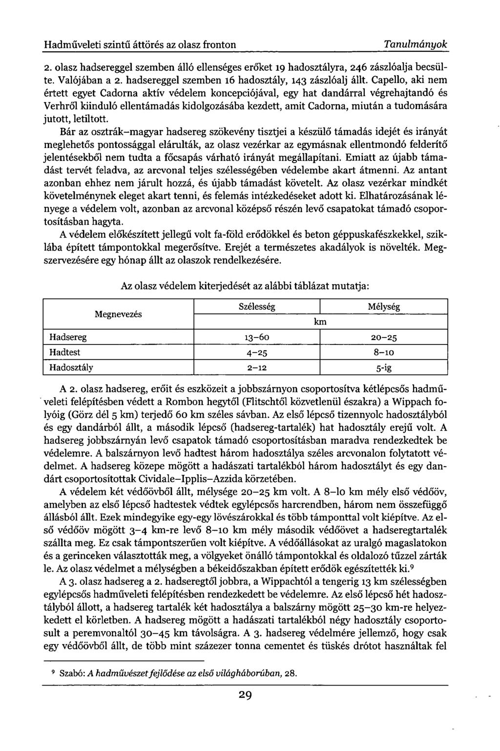 Hadműveleti szintű áttörés az olasz fronton Tanulmányok 2. olasz hadsereggel szemben álló ellenséges erőket 19 hadosztályra, 246 zászlóalja becsülte. Valójában a 2.