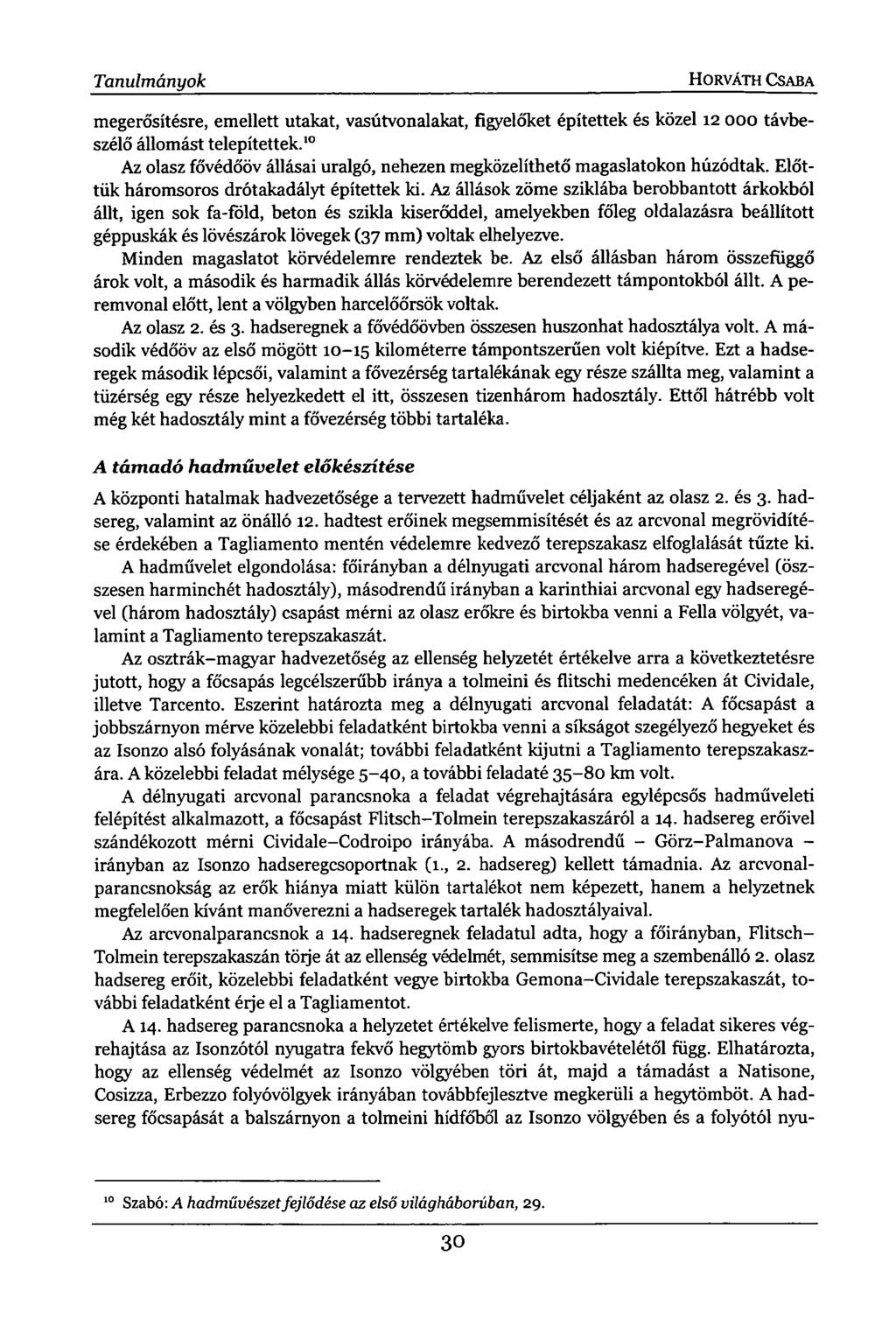 Tanulmányok HORVÁTH CSABA megerősítésre, emellett utakat, vasútvonalakat, figyelőket építettek és közel 12 000 távbeszélő állomást telepítettek.