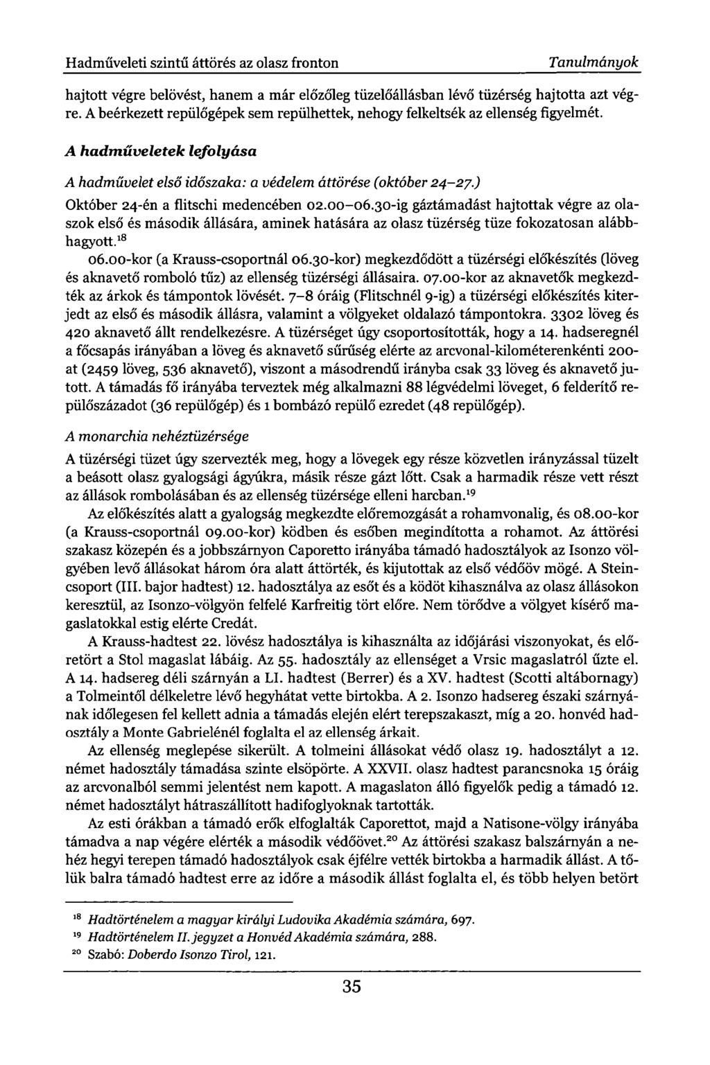 Hadműveleti szintű áttörés az olasz fronton Tanulmányok hajtott végre belövést, hanem a már előzőleg tüzelőállásban lévő tüzérség hajtotta azt végre.