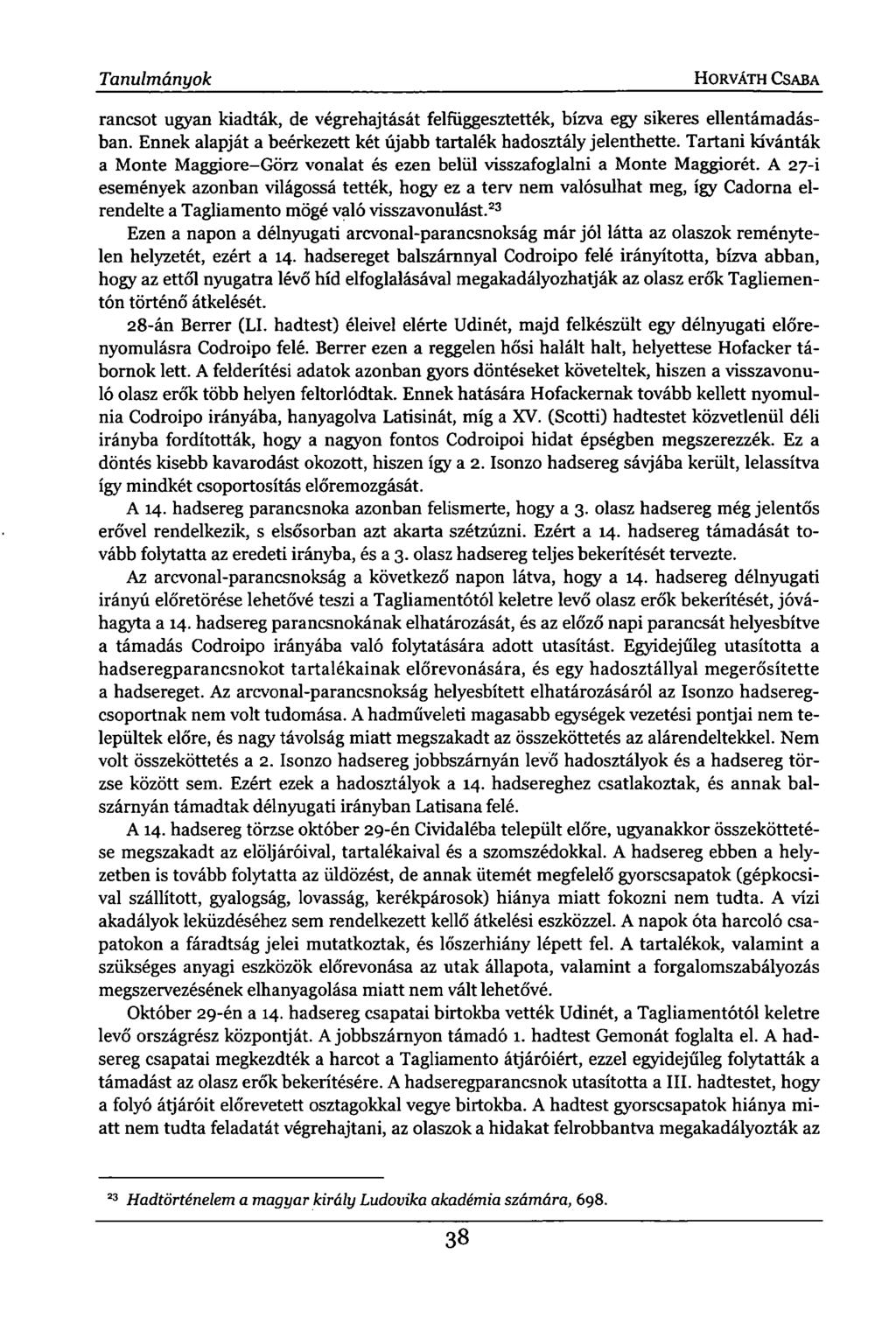 Tanulmányok HORVÁTH CSABA rancsot ugyan kiadták, de végrehajtását felfüggesztették, bízva egy sikeres ellentámadásban. Ennek alapját a beérkezett két újabb tartalék hadosztály jelenthette.