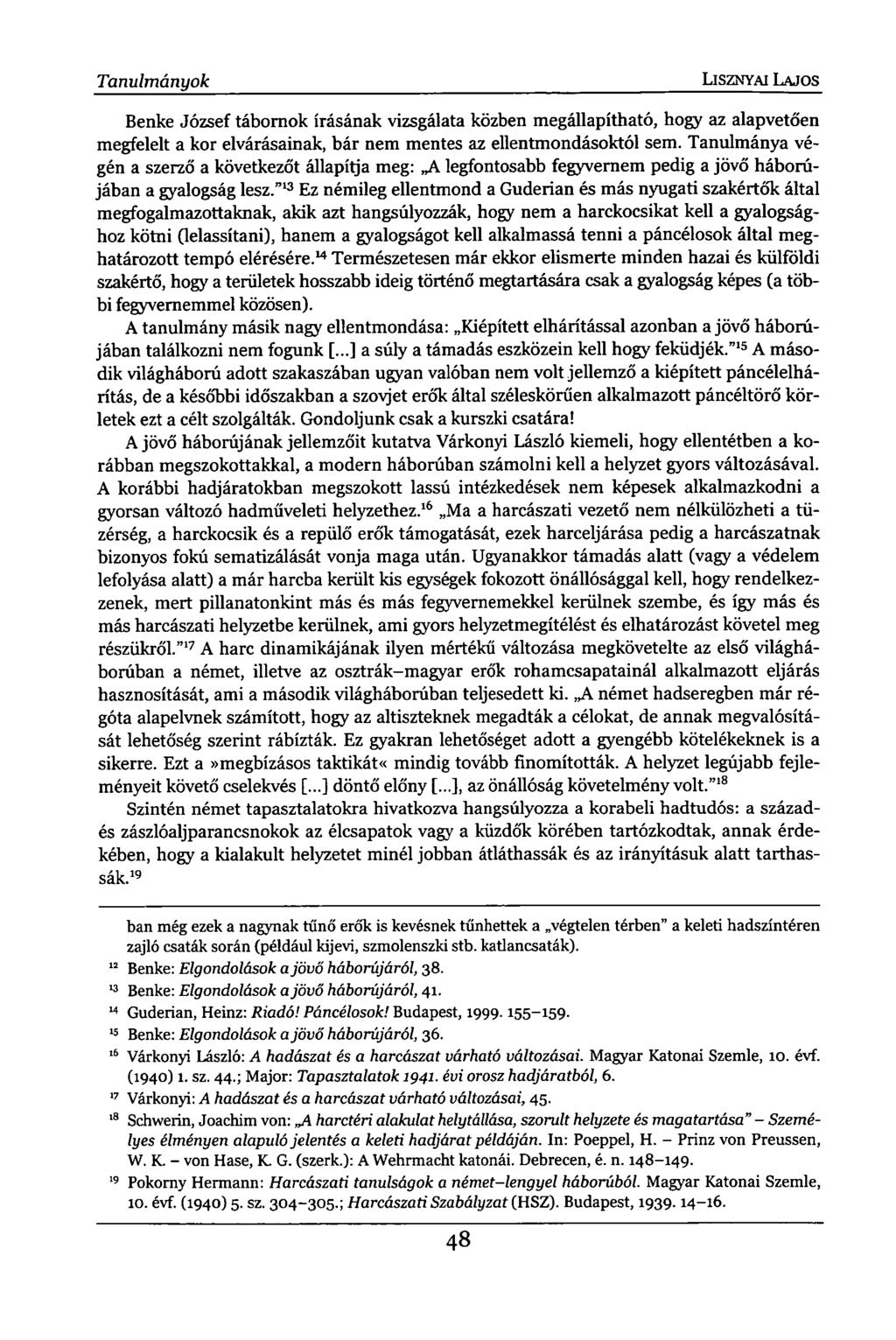 Tanulmányok LISZNYAI LAJOS Benke József tábornok írásának vizsgálata közben megállapítható, hogy az alapvetően megfelelt a kor elvárásainak, bár nem mentes az ellentmondásoktól sem.