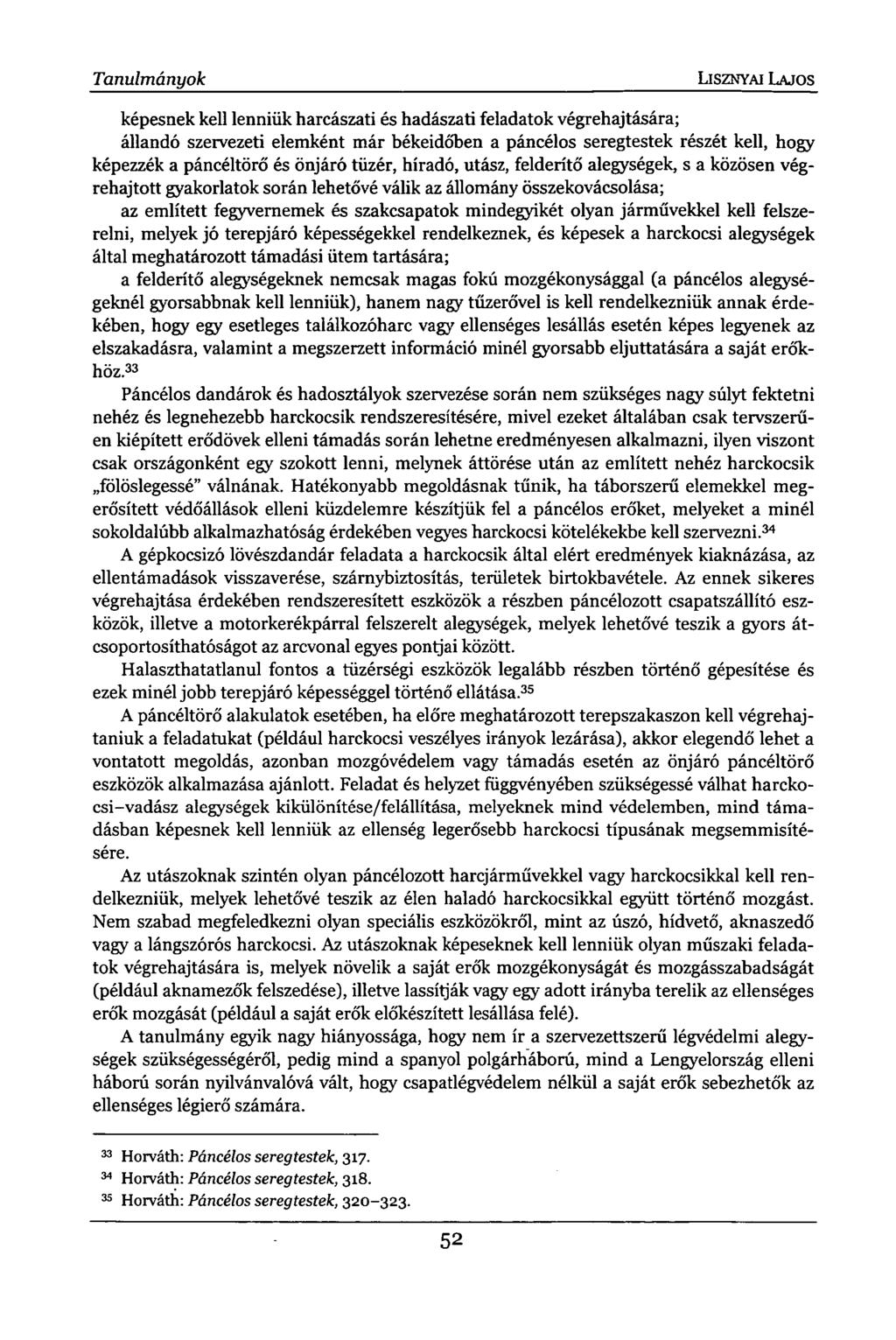 Tanulmányok LISZNYAI LAJOS képesnek kell lenniük harcászati és hadászati feladatok végrehajtására; állandó szervezeti elemként már békeidőben a páncélos seregtestek részét kell, hogy képezzék a