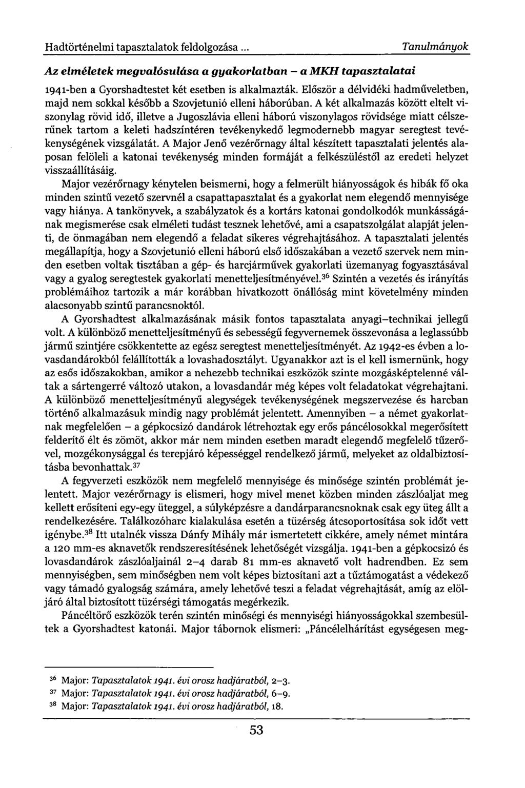 Hadtörténelmi tapasztalatok feldolgozása. Tanulmányok Az elméletek megvalósulása a gyakorlatban - a MKH tapasztalatai 1941-ben a Gyorshadtestet két esetben is alkalmazták.