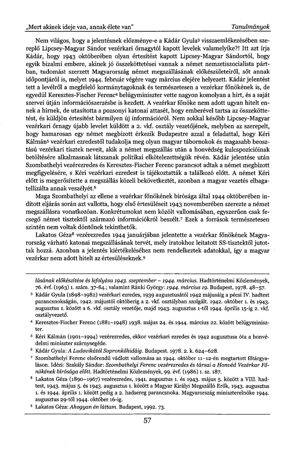 ,Mert akinek ideje van, annak élete van" Tanulmányok Nem világos, hogy a jelentésnek előzménye-e a Kádár Gyula 3 visszaemlékezésében szereplő Lipcsey-Magyar Sándor vezérkari őrnagytól kapott levelek