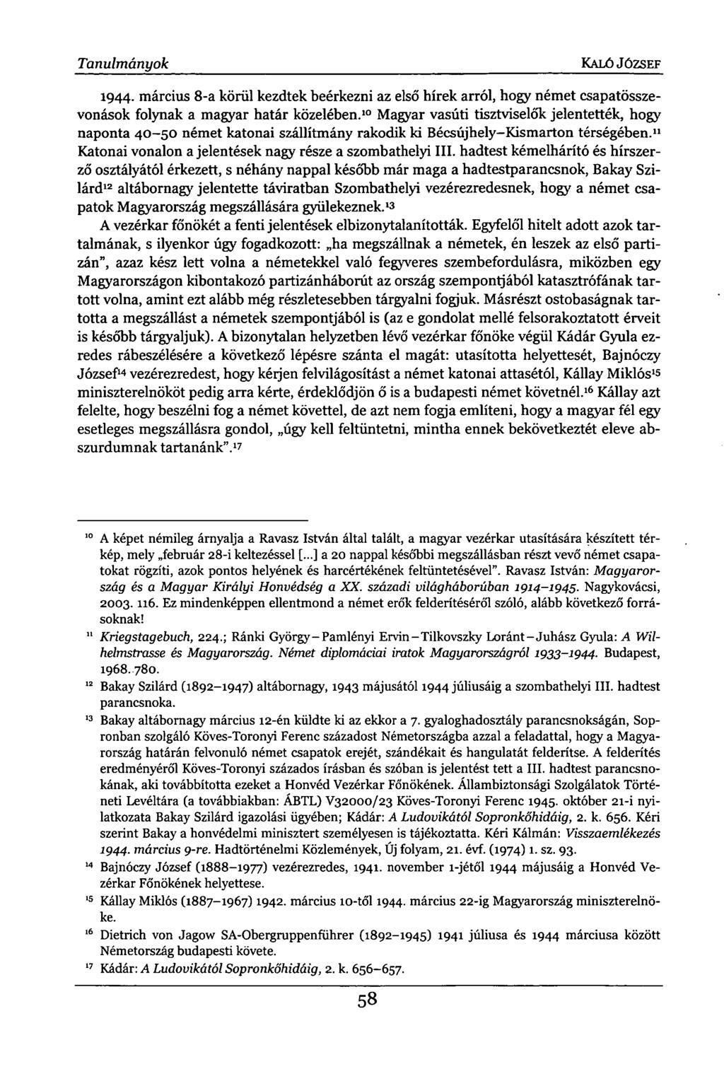 Tanulmányok KALÓ JÓZSEF 1944. március 8-a körül kezdtek beérkezni az első hírek arról, hogy német csapatösszevonások folynak a magyar határ közelében.