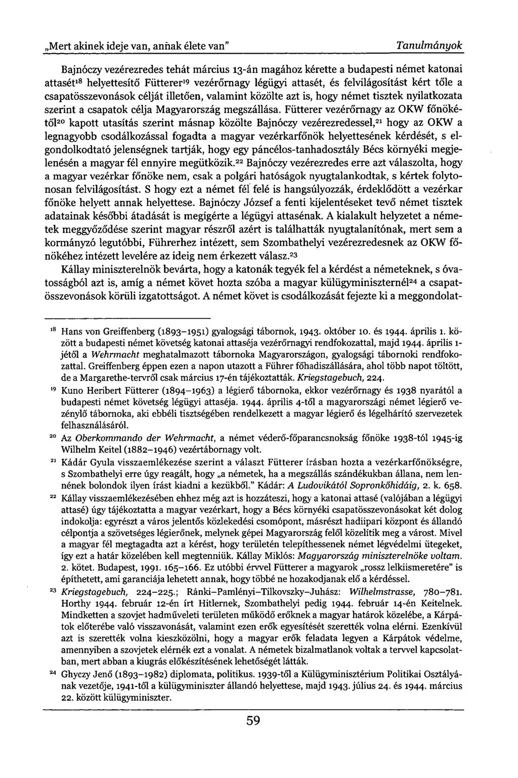 ,Mert akinek ideje van, annak élete van" Tanulmányok Bajnóczy vezérezredes tehát március 13-án magához kérette a budapesti német katonai attasét 18 helyettesítő Fütterer'9 vezérőrnagy légügyi