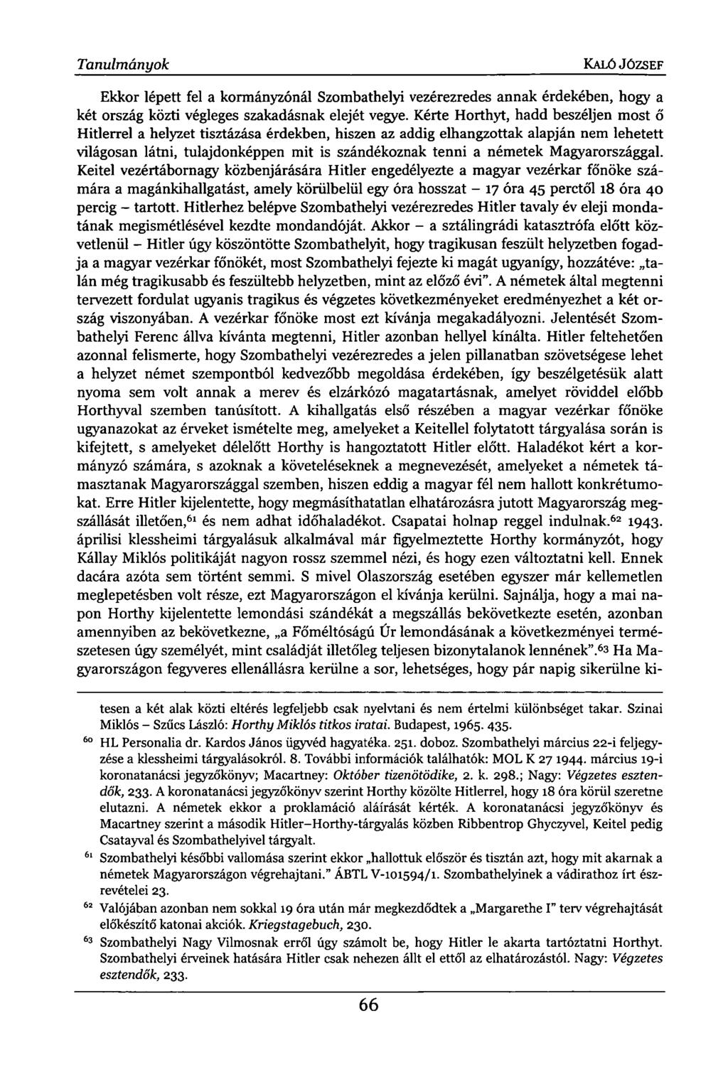 Tanulmányok KALÓ JÓZSEF Ekkor lépett fel a kormányzónál Szombathelyi vezérezredes annak érdekében, hogy a két ország közti végleges szakadásnak elejét vegye.