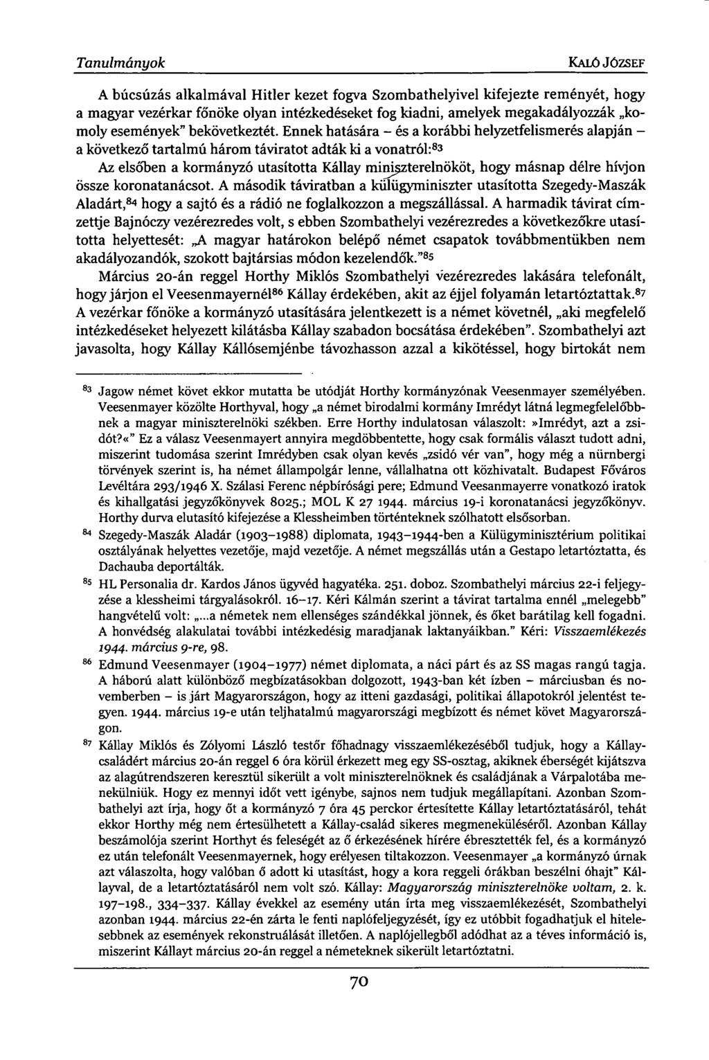 Tanulmányok KALÓ JÓZSEF A búcsúzás alkalmával Hitler kezet fogva Szombathelyivel kifejezte reményét, hogy a magyar vezérkar főnöke olyan intézkedéseket fog kiadni, amelyek megakadályozzák komoly