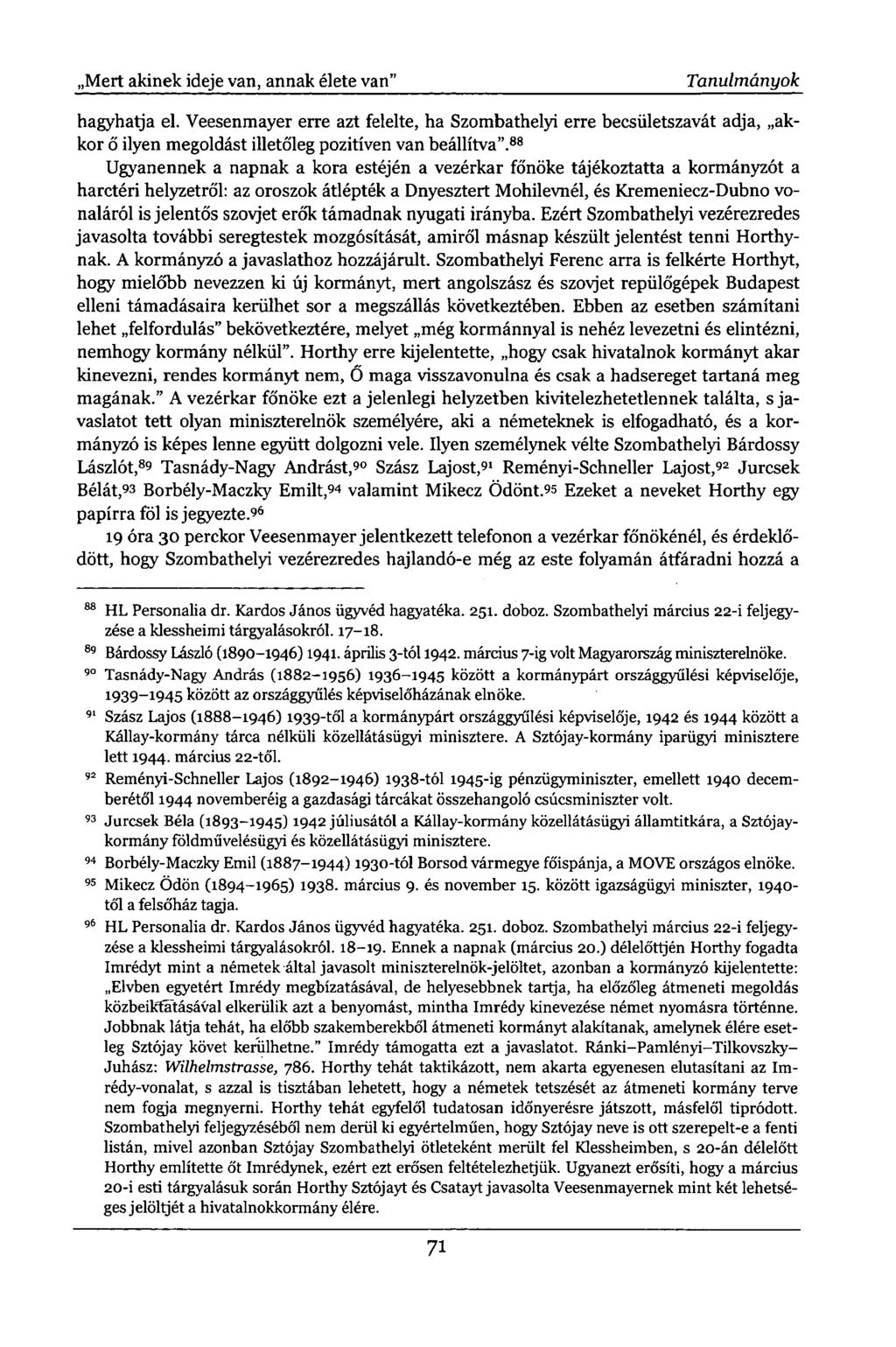,Mert akinek ideje van, annak élete van" Tanulmányok hagyhatja el. Veesenmayer erre azt felelte, ha Szombathelyi erre becsületszavát adja, akkor ő ilyen megoldást illetőleg pozitíven van beállítva".