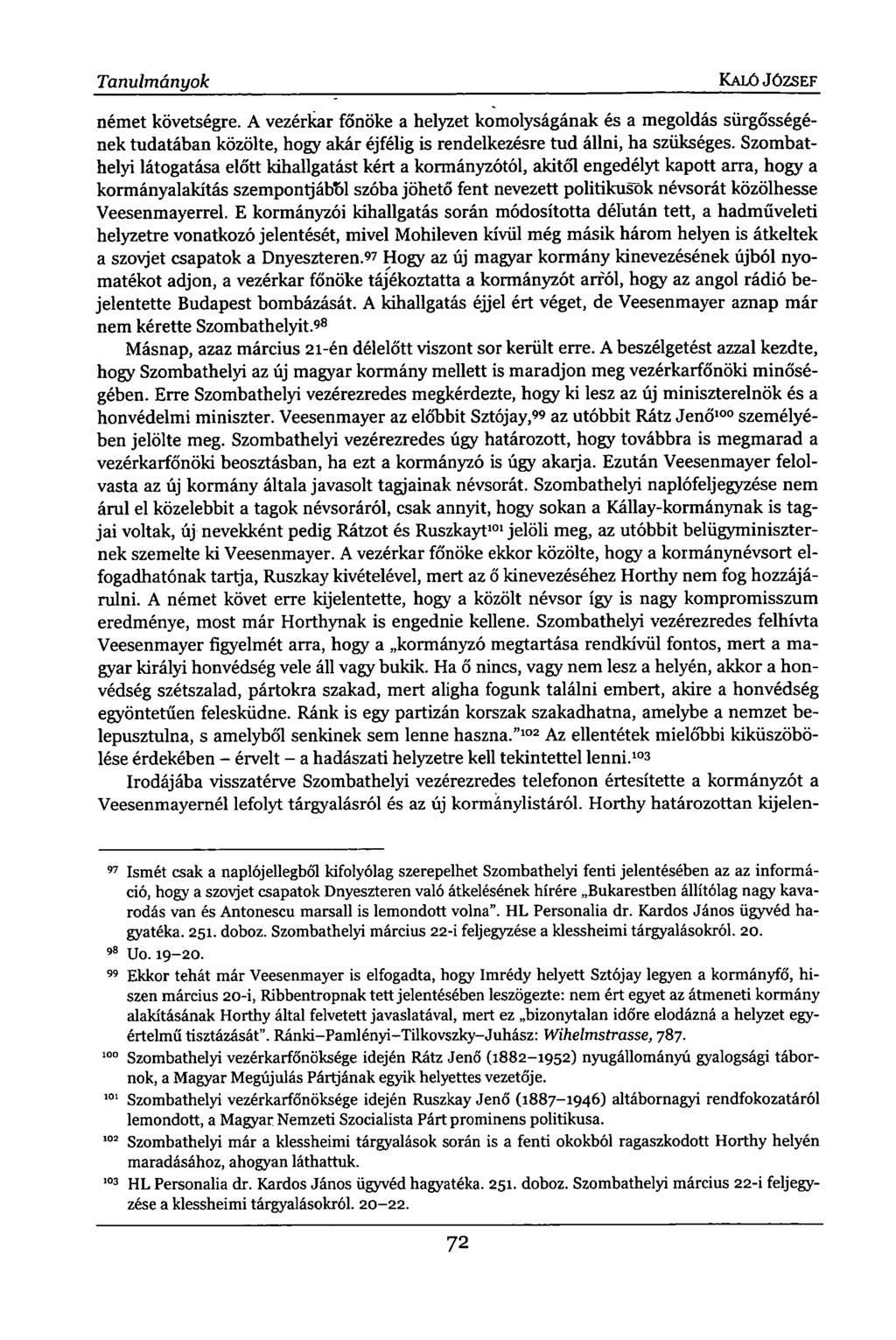 Tanulmányok KALÓ JÓZSEF német követségre. A vezérkar főnöke a helyzet komolyságának és a megoldás sürgősségének tudatában közölte, hogy akár éjfélig is rendelkezésre tud állni, ha szükséges.