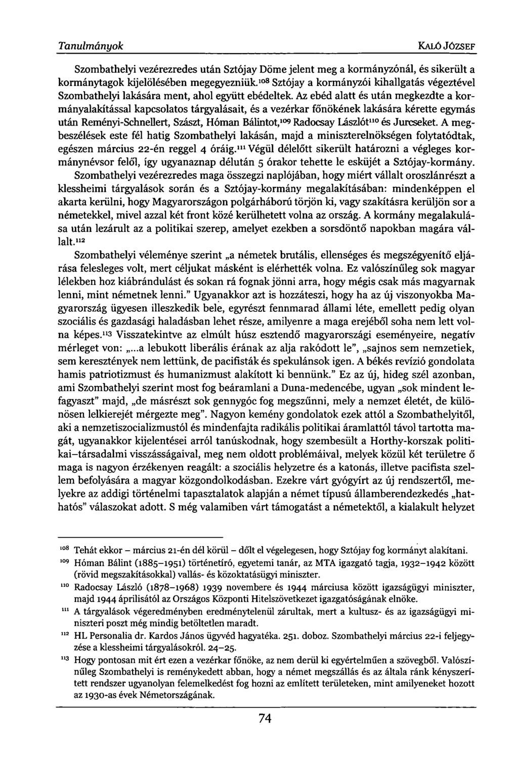 Tanulmányok KALÓ JÓZSEF Szombathelyi vezérezredes után Sztójay Döme jelent meg a kormányzónál, és sikerült a kormánytagok kijelölésében megegyezniük.