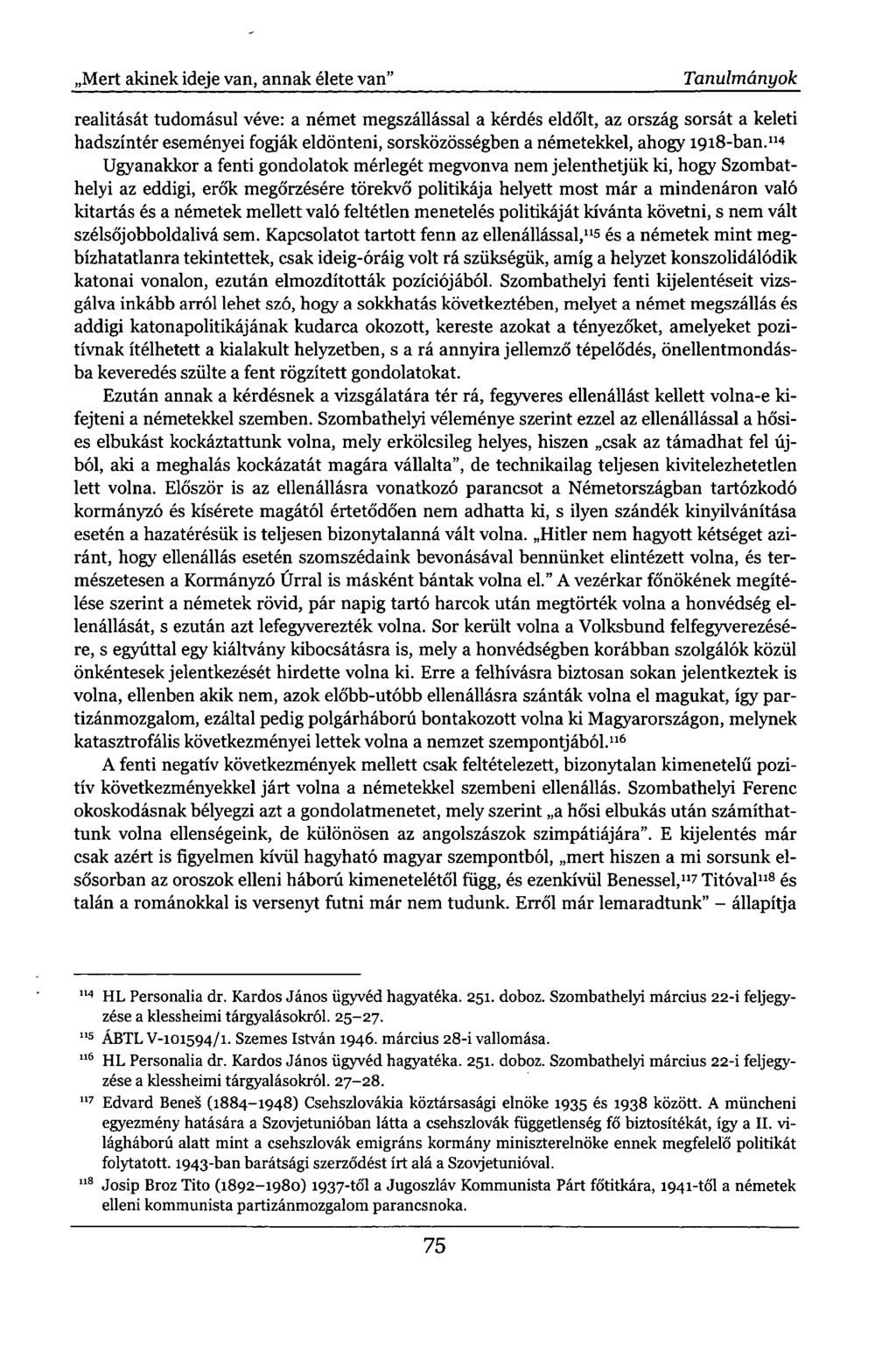 ,Mert akinek ideje van, annak élete van" Tanulmányok realitását tudomásul véve: a német megszállással a kérdés eldőlt, az ország sorsát a keleti hadszíntér eseményei fogják eldönteni, sorsközösségben