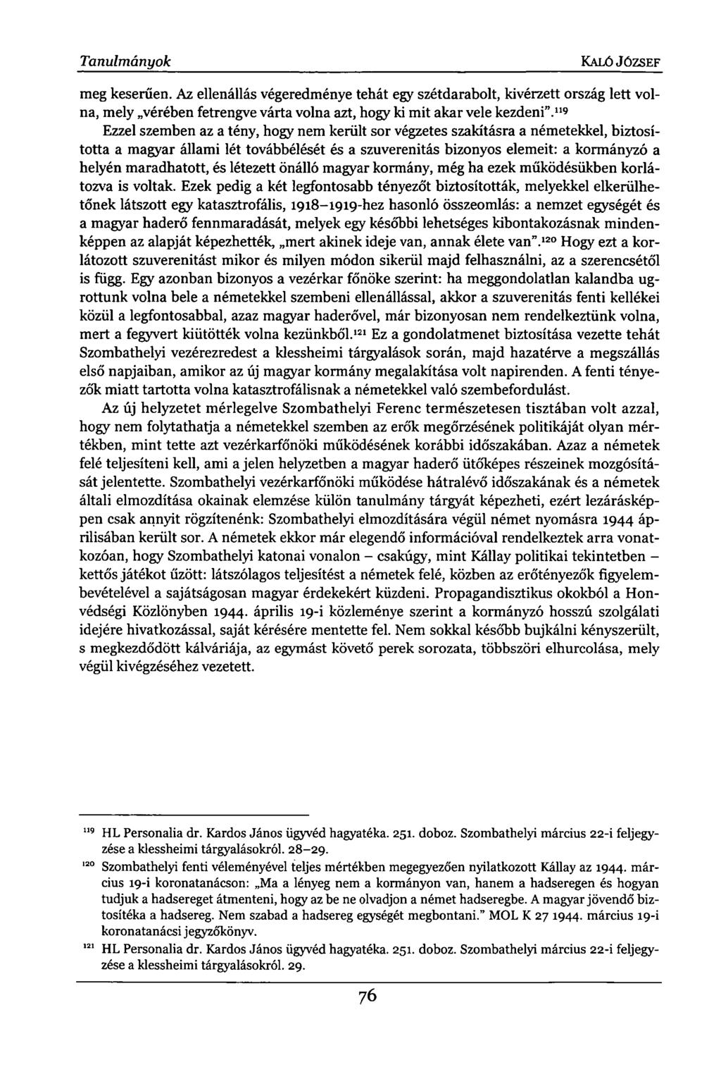 Tanulmányok KALÓ JÓZSEF meg keserűen. Az ellenállás végeredménye tehát egy szétdarabolt, kivérzett ország lett volna, mely vérében fetrengve várta volna azt, hogy ki mit akar vele kezdeni".