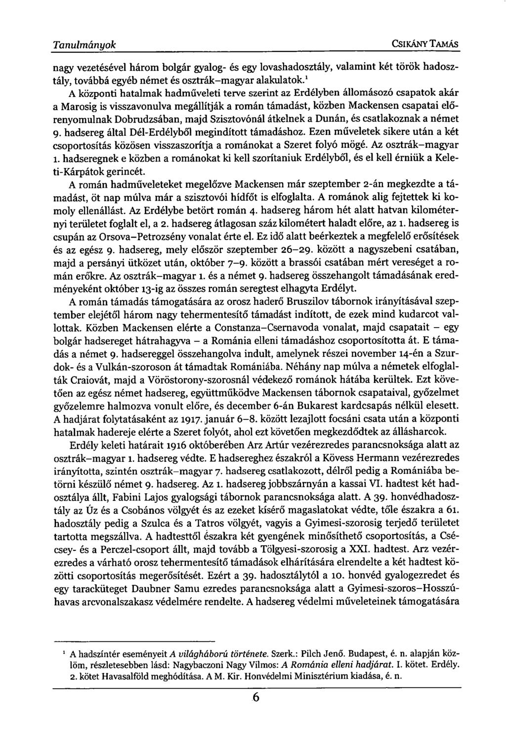 Tanulmányok CSIKÁNY TAMÁS nagy vezetésével három bolgár gyalog- és egy lovashadosztály, valamint két török hadosztály, továbbá egyéb német és osztrák-magyar alakulatok.