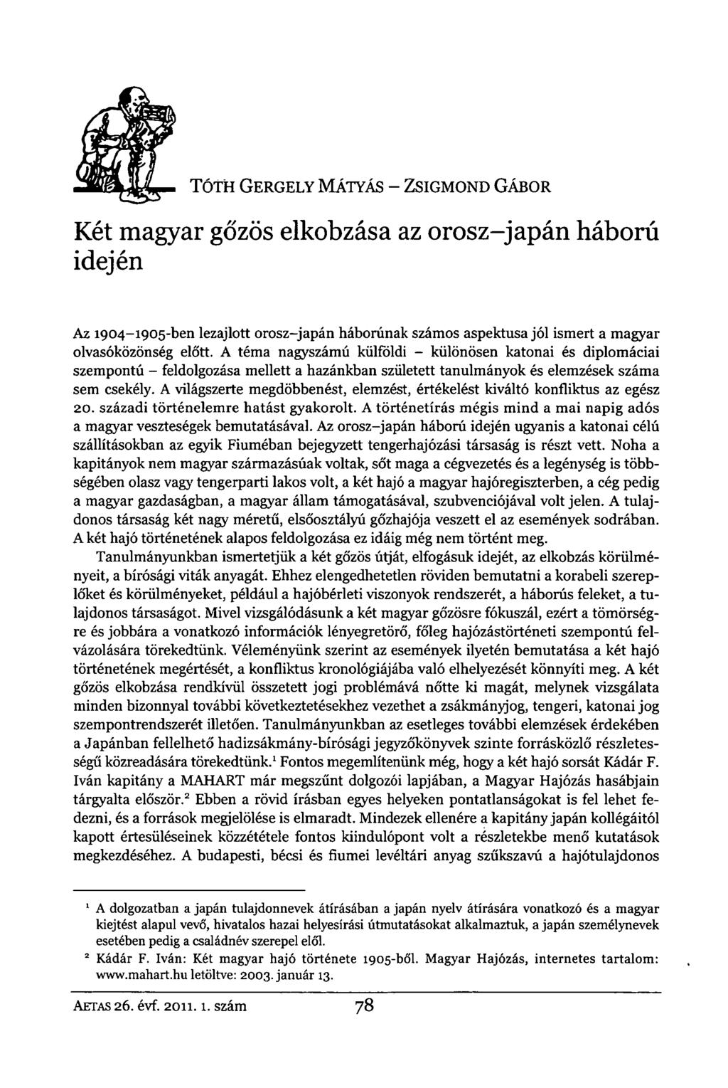 TÓTH GERGELY MÁTYÁS - ZSIGMOND GÁBOR Két magyar gőzös elkobzása az orosz-japán háború idején Az 1904-1905-ben lezajlott orosz-japán háborúnak számos aspektusa jól ismert a magyar olvasóközönség előtt.