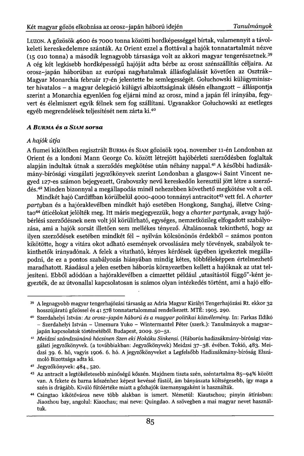 Két magyar gőzös elkobzása az orosz-japán háború idején Tanulmányok LUZON. A gőzösök 4600 és 7000 tonna közötti hordképességgel bírtak, valamennyit a távolkeleti kereskedelemre szánták.