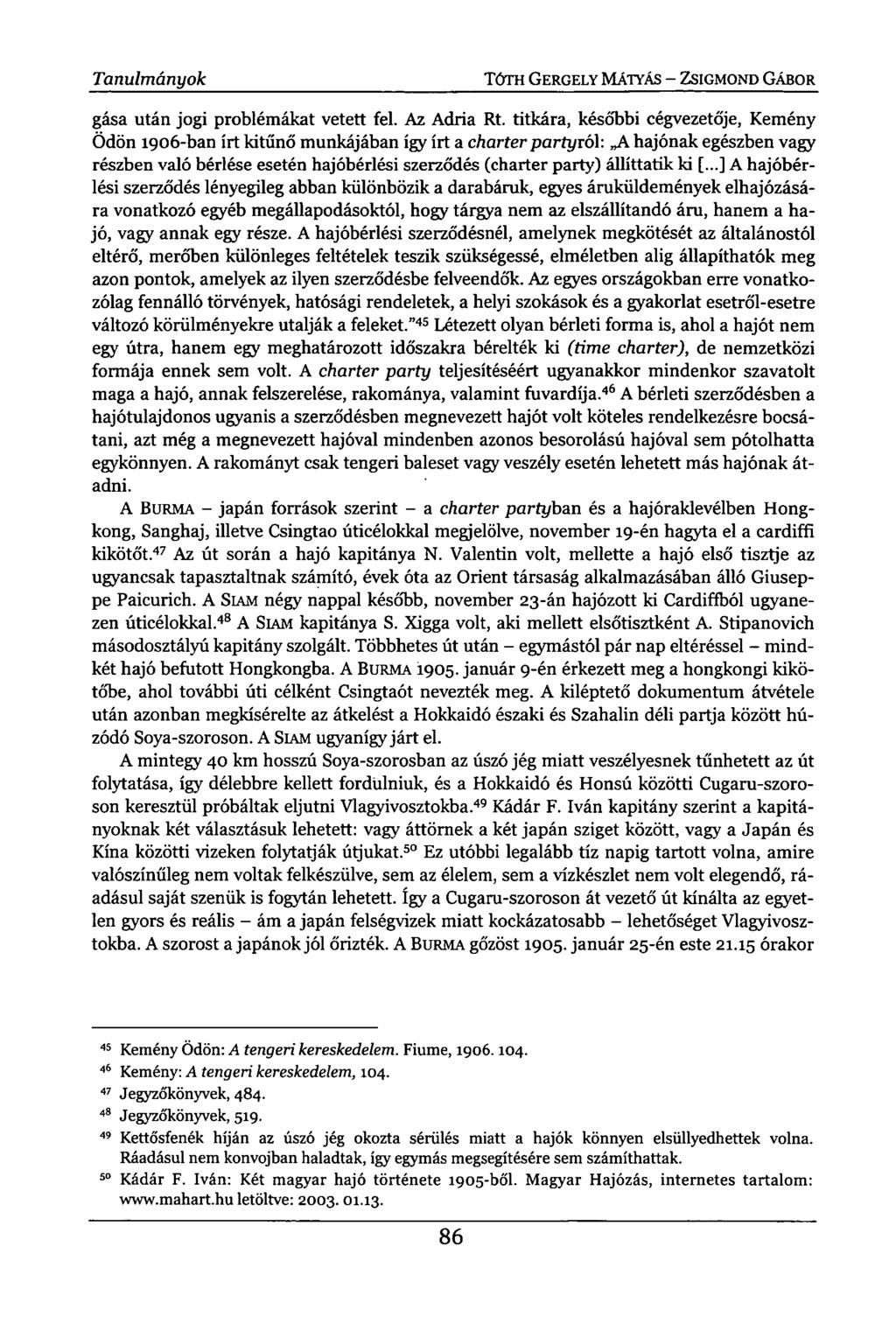 Tanulmányok TÓTH GERGELY MÁTYÁS - ZSIGMOND GÁBOR gása után jogi problémákat vetett fel. Az Adria Rt.