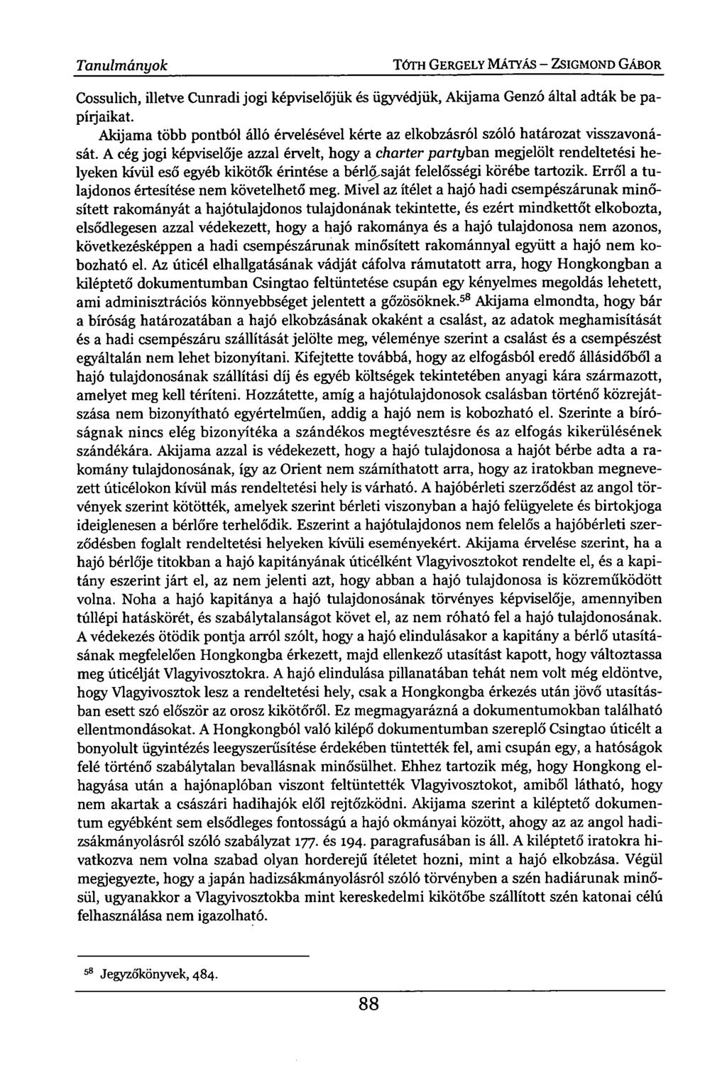 Tanulmányok TÓTH GERGELY MÁTYÁS - ZSIGMOND GÁBOR Cossulich, illetve Cunradi jogi képviselőjük és ügyvédjük, Akijama Genzó által adták be papírjaikat.