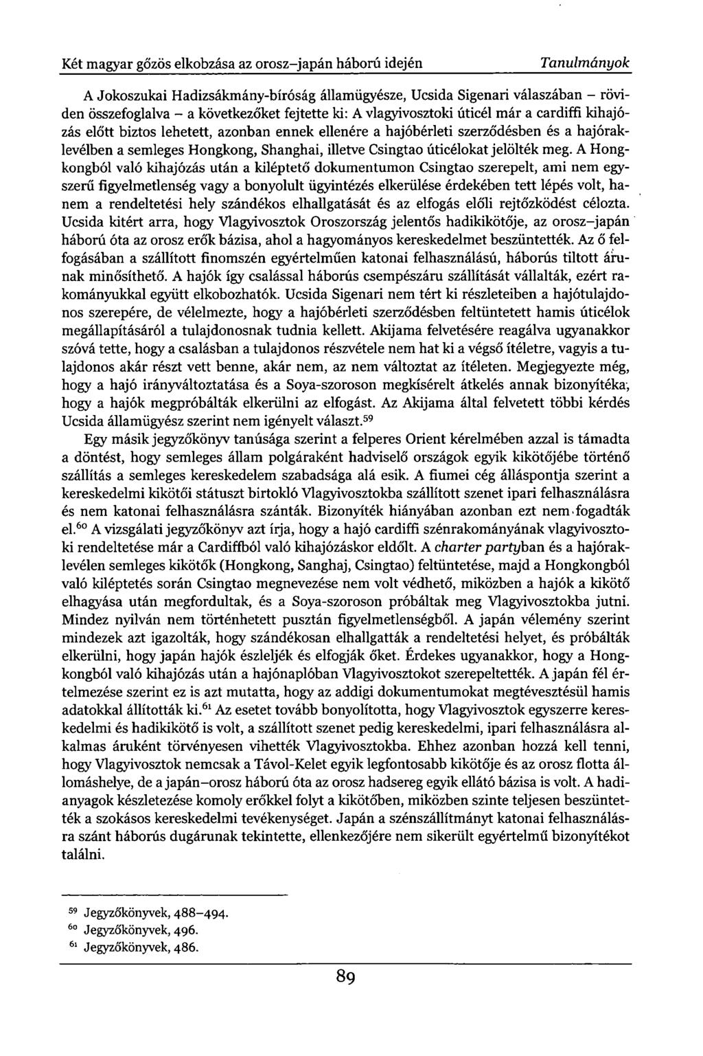 Két magyar gőzös elkobzása az orosz-japán háború idején Tanulmányok A Jokoszukai Hadizsákmány-bíróság államügyésze, Ucsida Sigenari válaszában - röviden összefoglalva - a következőket fejtette ki: A