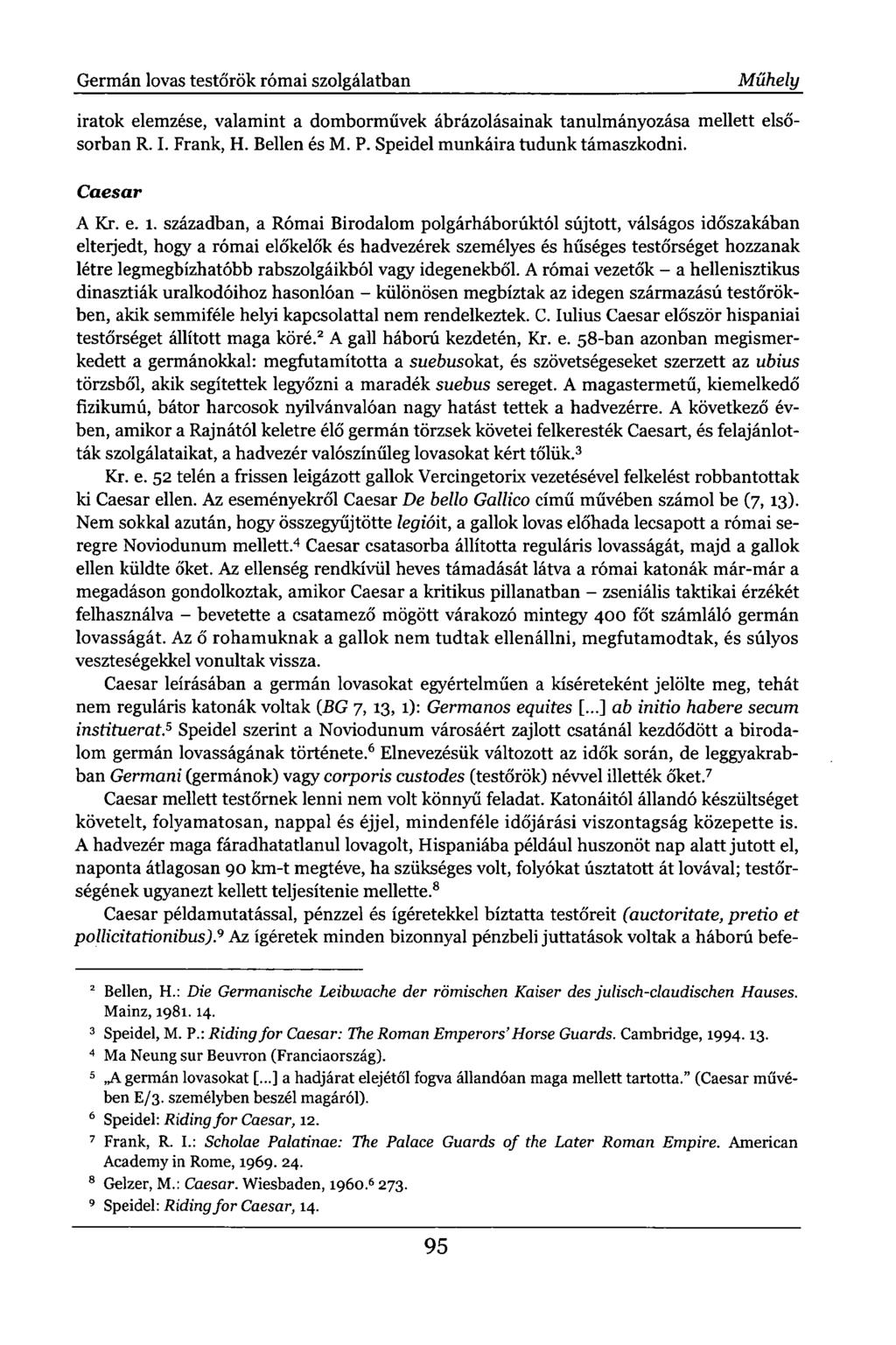 Germán lovas testőrök római szolgálatban Műhely iratok elemzése, valamint a domborművek ábrázolásainak tanulmányozása mellett elsősorban R. I. Frank, H. Bellen és M. P.