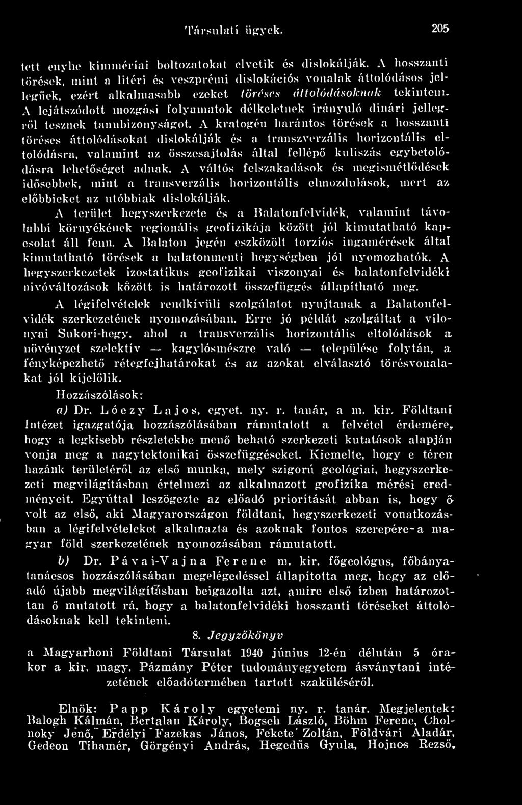 A lejátszódott mozfíási folyamatok délkeletnek irányuló dinári jellefíröl tesznek tanúbizonyságot.